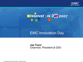 EMC Innovation Day Joe Tucci Chairman, President & CEO 