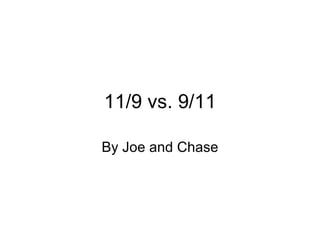 11/9 vs. 9/11 By Joe and Chase 