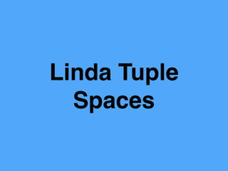 Linda Tuple
Spaces
 
