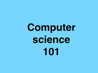 Computer
science
101
 