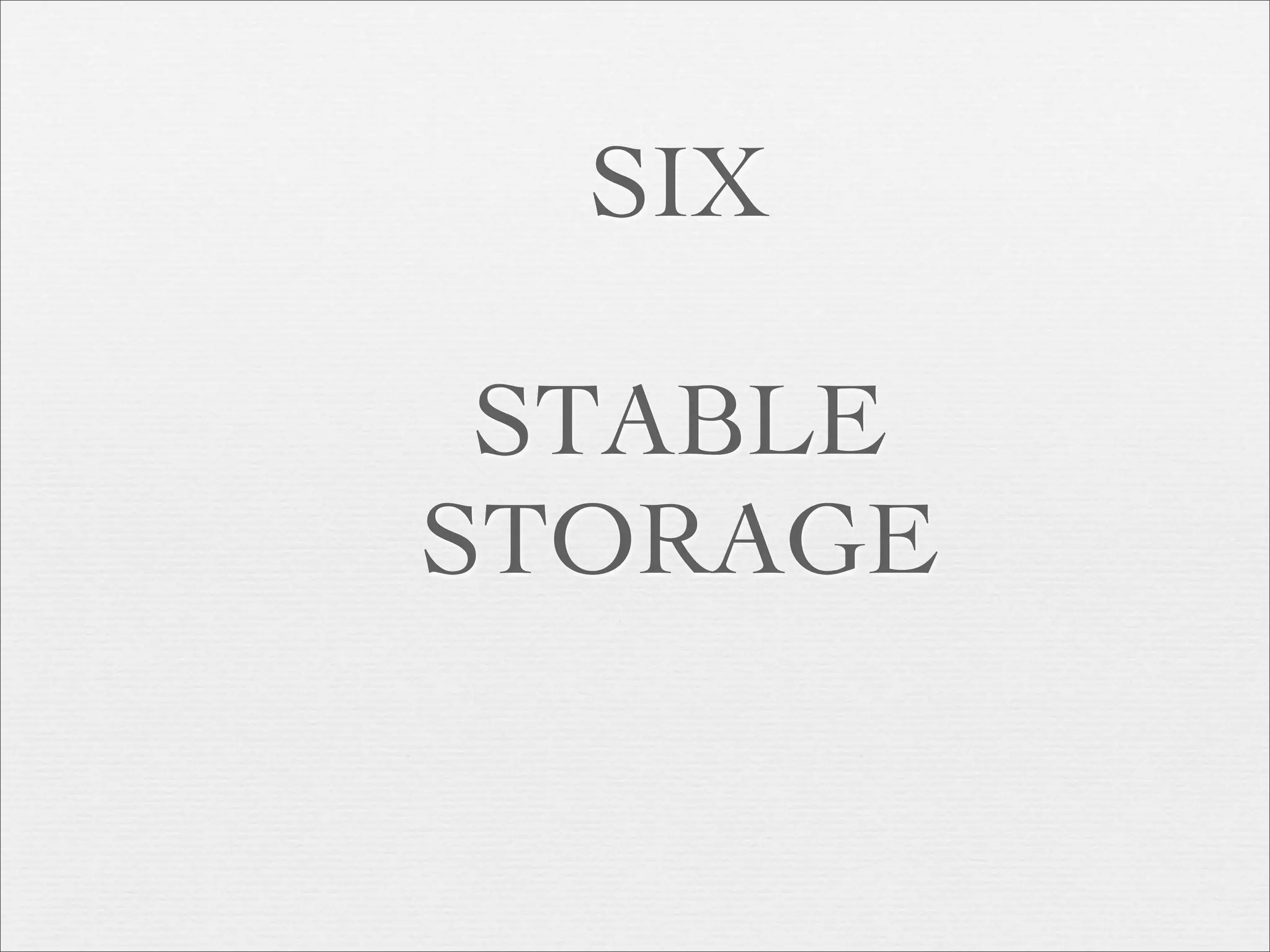 SIX

 STABLE
STORAGE
 