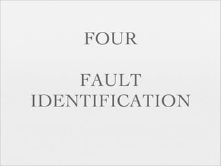 FOUR

    FAULT
IDENTIFICATION
 