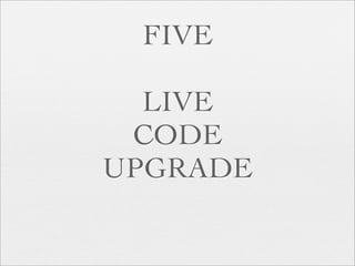 FIVE

  LIVE
 CODE
UPGRADE
 