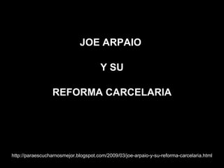http://paraescucharnosmejor.blogspot.com/2009/03/joe-arpaio-y-su-reforma-carcelaria.html JOE ARPAIO  Y SU REFORMA CARCELARIA 