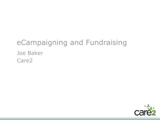 eCampaigning and Fundraising Joe Baker Care2 