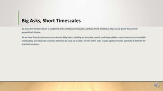 Big Asks, Short Timescales
As ever, the memorandum is scattered with ambitious timescales, perhaps more ambitious than usual given the current
geopolitical climate.
As we hear from businesses on an almost daily basis; building an accurate, useful, and dependable crypto-inventory is incredibly
challenging, and requires constant attention to keep up to date. On the other side, crypto-agility remains painfully ill-defined for
practical purposes.
 