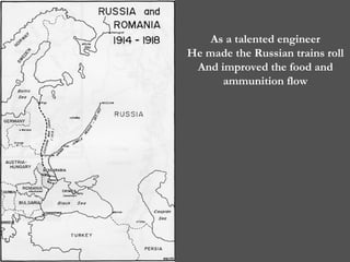 As a talented engineer He made the Russian trains roll And improved the food and ammunition flow 