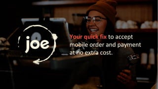 Your quick fix to accept
mobile order and payment
at no extra cost.
 