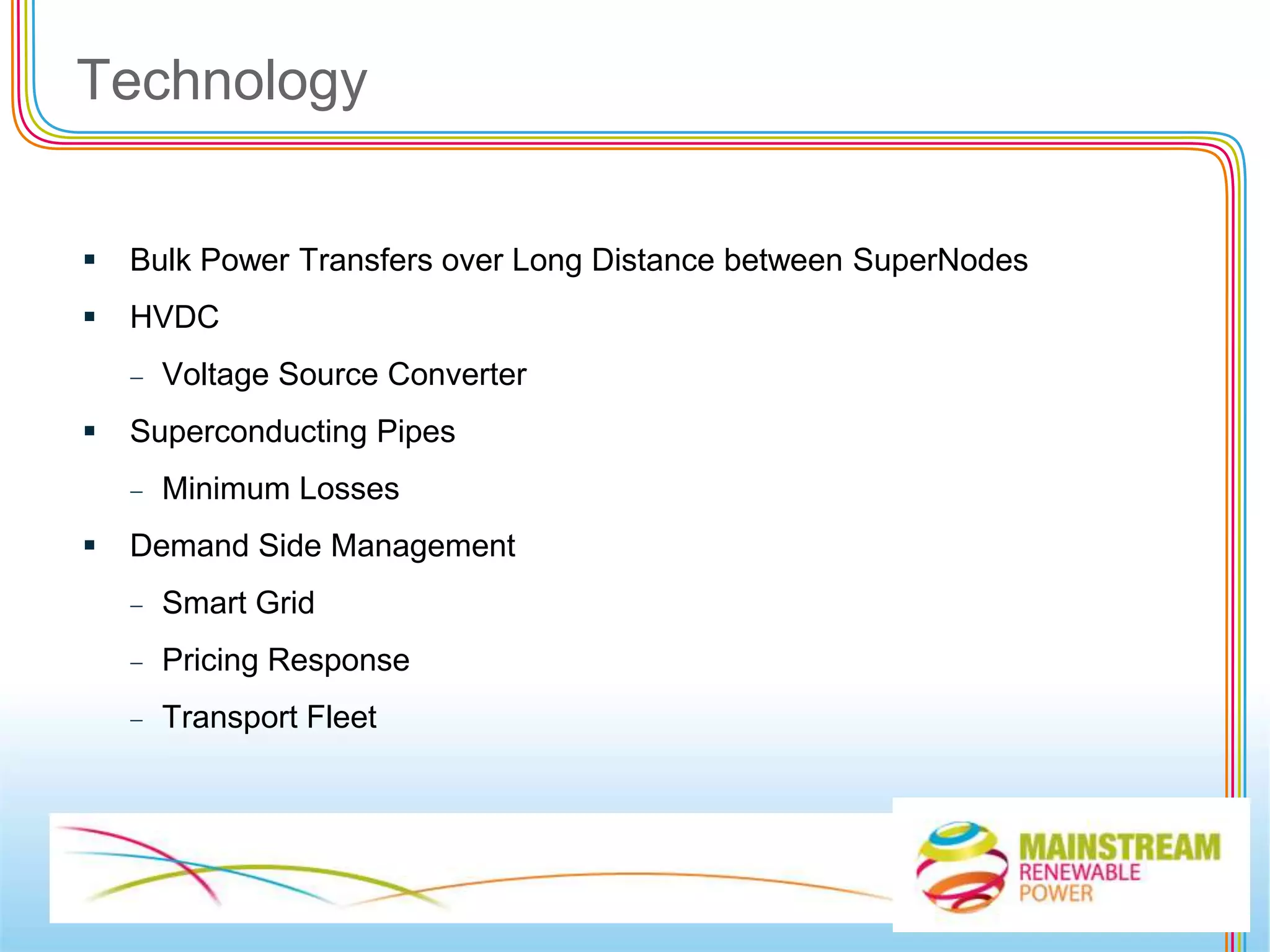 Jan ’10: UK: Mainstream and Siemens Project Ventures awarded a contract to develop 4GW as part of The Crown Estate’s Round 3  offshore wind farm programme4Jun ’09: US: Acquired from FPC Services, Illinois 787 MWMay ’09: Germany: Working towards securing exclusive license for 1,000 MW siteMar ’09:  South Africa:  Signed JV with Genesis Eco-Energy for 500 MWMar ’09:  Canada:  Signed JV with AWEC for 400 MWFeb ’09:  Scotland:  Awarded exclusive license for 450 MW offshore siteMilestones achieved to date Dec ’08:  Raised €26m non-bank mezzanine facilityNov ’08:  Chile: Signed JV with Andes Energy for initial            400 MW pipelineAug ’08:  Raised €40m equity; €20m from Barclays Capital, €20m from the Board, management, staff and HNWI’sFeb ’08:  Seed equity of €32m  from foundersFebruary 2008