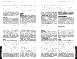 THEANCIENTCITIES www.lonelyplanet.com
THEANCIENTCITIES
www.lonelyplanet.com
appreciation of art and beauty. You’ll have
to look hard beyond the modern mess to see
the ancient messages.
One typical graffito reads, ‘The ladies
who wear golden chains on their breasts
beckon me. As I have seen the resplendent
ladies, heaven appears to me as not good.’
Another, by a female scribbler, reads, ‘A
deer-eyed young woman of the mountain
side arouses anger in my mind. In her hand
she had taken a string of pearls and in her
looks she has assumed rivalry with us.’
LION’S PAWS
At the northern end of the rock the narrow
pathway emerges on to the large platform
from which the rock derives its later name –
the Lion Rock, Sigiriya. HCP Bell, the British
archaeologist responsible for an enormous
amount of discovery in Sri Lanka, found the
two enormous lion paws when excavating
here in 1898. At one time a gigantic brick
lion sat at this end of the rock, and the final
ascent to the top commenced with a stairway
that led between the lion’s paws and into its
mouth. The lion symbolism serves as a re-
minder to devotees ascending the rock that
Buddha was Sakya-Simha (Lion of the Sakya
Clan), and that the truths he spoke of were as
powerful as the sound of a lion’s roar.
The 5th-century lion has since disap-
peared, apart from the first steps and the
paws. Reaching the top means clambering
up across a series of grooves cut into the
rock; fortunately there is a handrail.
SUMMIT
The top of the rock covers 1.6 hectares. At
one time it was covered with buildings, but
only the foundations remain today. The
design of this so-called palace, and the
magnificent views it commands, suggests
that Sigiriya was more a place of residence
than a fortress. A 27m-by-21m pond hewn
out of the rock looks for all the world like
a modern swimming pool, although it may
have been used merely for water storage.
De Silva has pointed out that there is
no archaeological evidence of a palacelike
structure anywhere on the summit. In par-
ticular there is a complete absence of stone
bases, post holes, visible foundations for
cross walls or window sashes, and a lack of
lavatory facilities. Instead what you see is an
enclosed terrace lying next to the ruins of
a dagoba, suggesting it was a spot reserved
for meditation.
A smooth stone slab (the so-called king’s
throne, possibly another meditation spot)
sits 30m away from the ruins of a dagoba.
You can sit and gaze across the surrounding
jungle as Kassapa – or the Buddhist monks –
probably did over 1500 years ago.
Sleeping
BUDGET
NilminiLodge (%2233313;nilmini_lodge@yahoo.com;r
with shared/private bathroom Rs 500/800) In the family
home here there are six small but comfort-
able rooms, and a front porch from which
you can watch the world go by. The hosts
are friendly and the food is good. Guests
can use bicycles for free, and the proprietor
also offers taxi service in his well-maintained
1957 Morris Minor.
Flower Inn (%078 875 3683; s/d Rs 450/600, r with
air-conRs1500;a) On the same side of the rock
as the Sigiriya Rest House and down a path,
this six-room lodge is run by a friendly fam-
ily and has a pretty garden. Living up to its
name, the décor is dominated by floral mo-
tifs. Good Sri Lankan meals are inexpensive.
Sigiri Holiday Inn (%072 251 5210; sholidayinn@
yahoo.com; Sigiriya Rd; r with/without hot water Rs 1500/
800) This is a compact and friendly place
500m from the Inamaluwa junction on
Sigiriya Rd. With spotless bathrooms and
an outdoor restaurant, it’s a pleasant spot.
Rooms downstairs are smaller and don’t
have hot water. Keep your windows closed,
as monkeys roam the area.
Ancient Villa (%228 5322; ancient@sltnet.lk; r incl
breakfastRs900-1500) Rustic cabins with antique
furniture set the theme here. It’s near the
2km post on Sigiriya Rd, about 1.5km from
the Inamaluwa junction.
MIDRANGE
Globetrotter Tourist Inn (%078 875 4350; rajaguna8@
sltnet.lk; Sigiriya Rd, Inamaluwa; r with/without air-con
Rs 1500/1000; a) This relatively new place fea-
tures friendly father-and-son management
and five rooms in separate earthen cottages.
Sigiriya Rest House (%223 1899; ceylonhotels
.lk; r with/without air-con US$36/26; a) Only about
400m from one side of the rock, this place
has a great location. It’s one of the Cey-
lon Hotels Corporation’s better-looking
resthouses, and the 17 rooms are clean
and tastefully decorated in faux colonial.
There’s a large, airy restaurant with friendly
but slow service. You can buy tickets to the
rock here.
Hotel Sigiriya (%228 4811; inquiries@serendible
isure.lk; s/d incl breakfast Rs 4600/6300; s) Popular
with birders, this 80-room tourist hotel is
also a good choice for the splendid views of
the rock from the dining room and a large
pool (Rs 250 for nonguests), as well as all the
usual facilities and comfortable, airy rooms.
It’s about 1km past the Sigiriya Rest House.
Hotel Eden Garden (%/fax 228 4635; eden@digi
tech.lk; Sigiriya Rd, Inamaluwa; r Rs 3000, with air-con Rs
3600-4600;as) Despite the rather ungainly
façade, this is a good spot – large, clean
rooms, some with balconies, overlook a
well-kept garden. There’s a pool (Rs 150
for nonguests). Hotel Eden Garden is 100m
from the junction, at Inamaluwa.
GrandTouristHolidayResort (%5670136;Sigiriya
Rd;rwith/withoutair-conRs1500/1000;a) In a peace-
ful garden setting down a track about 4km
from Inamaluwa junction, the resort offers
spacious rooms with hot water, and the res-
taurant, roofed with cadjan (coconut-frond
matting), serves very good Sri Lankan food.
TOP END
Sigiriya Village (%223 1803; www.sigiriyavillage.lk; r
US$152; s) This accommodation has clus-
ters of luxurious rooms in leafy landscaped
grounds. The pool (Rs 200 for nonguests)
has views of the rock, and an organic garden
supplies the hotel’s kitchen. It’s in the same
vicinity as Hotel Sigiriya.
Elephant Corridor (%223 1950; hotel@elephant
corridor.com; Kibissa; ste from US$275) It’s a cliché
to say ‘if you have to ask the price, you
can’t afford it’, but truthfully this is one of
those occasions. Hidden away on 200 acres
of unfenced grasslands wedged between
the Kandalama Hills and Pothana Lake,
this boutique resort takes its name from
the wild elephants that can often be seen
wandering through the area. Each of the
21 cavernous, high-ceilinged suites comes
equipped with giant-screen TV, a DVD
player, binoculars, an artist’s easel and pas-
tels, and a private plunge pool. Breakfast/
lunch/dinner cost US$8/10/20. Facilities in-
clude a spa, a swimming pool, horse riding
and a private helipad. The turn-off is 4km
from the Inamaluwa junction en route to
Sigiriya, down a dirt track and just beyond
the Grand Tourist Holiday Resort.
Eating
New Sigiri Café (dishes Rs 125-280) This rustic
open-air restaurant caters to tour groups,
but the varied menu offering Sri Lankan
and Western food is good.
Guesthouses offer meals of home-cooked
rice and curry for around Rs 350. Flower
Inn (%078 875 3683), Nilmini Lodge (%223 3313),
Globetrotter Tourist Inn (%078 875 4350; Sigiriya Rd,
Inamaluwa) andGrandHolidayTouristResort(%567
0136; Sigiriya Rd) have especially good food.
Getting There & Away
Sigiriya is about 10km east of the main road
between Dambulla and Habarana. The turn-
off is at Inamaluwa. In the morning buses run
from Dambulla about every 30 minutes from
around 7am (Rs 14, 40 minutes), but they are
less frequent in the afternoon. The last bus
back to Dambulla leaves at around 7pm (but
double-check this). A three-wheeler from
Dambulla to Sigiriya costs about Rs 400.
POLONNARUWA
%027 / pop 106,000
Once the site of an important royal capital,
this town in northeastern central Sri Lanka
blossomed into a medium-sized city due
to its location along the most important
land transport route between Colombo and
Batticaloa, and more famously because of
its ancient city site, well preserved as a his-
torical park. The fact that it’s conveniently
close to several national parks also draws a
number of visitors.
History
For three centuries Polonnaruwa was a
royal capital of both the Chola and Sin-
halese kingdoms. Although nearly 1000
years old, it is much younger than Anurad-
hapura and generally in better repair. The
monuments are arranged in a reasonably
compact garden setting and their develop-
ment is easier to follow. All in all, you’ll
probably find Polonnaruwa the easier of the
two ancient capitals to appreciate. It is best
to explore by bicycle, which you can rent
from several places in town.
The South Indian Chola dynasty made
its capital at Polonnaruwa after conquering
Anuradhapura in the late 10th century, as
Polonnaruwa was a strategically better place
to guard against any rebellion from the Ru-
hunu Sinhalese kingdom in the southeast.
236 THE ANCIENT CITIES •• Sigiriya THE ANCIENT CITIES •• Polonnaruwa 237
 