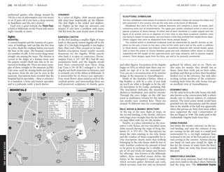 THEANCIENTCITIES www.lonelyplanet.com
THEANCIENTCITIES
www.lonelyplanet.com
authorised guides, who charge around Rs
350 for a ton of information over two hours
or so. It pays off if you have a deep interest
in Buddhism and the site’s history.
Each year a great festival, the Poson Poya,
is held at Mihintale on the Poson full-moon
night (usually in June).
Sights
HOSPITAL
A ruined hospital and the remains of a quin-
cunx of buildings, laid out like the five dots
on a dice, flank the roadway before you reach
the base of the steps. The hospital consisted
of a number of cells. A bat oruwa (large stone
trough) sits among the ruins. The interior is
carved in the shape of a human form, and
the patient would climb into this to be im-
mersed in healing oils. There are more exam-
ples of these troughs in the museum (p258).
Clay urns, used for storing herbs and grind-
ing stones, from the site can be seen in the
museum. Inscriptions have revealed that the
hospital had its specialists – there is reference
to a mandova, a bone and muscle specialist,
and to a puhunda vedek, a leech doctor.
STAIRWAY
In a series of flights, 1840 ancient granite
slab steps lead majestically up the hillside.
The first flight is the widest and shallow-
est. Higher up the steps are narrower and
steeper. If you have a problem with stairs,
Old Rd from the west avoids most of them.
KANTAKA CHETIYA
At the first landing a smaller flight of steps
leads to this partly ruined dagoba off to the
right. It’s 12m high (originally it was higher
than 30m) and 130m around at its base. A
Brahmi inscription found nearby records
donations for the dagoba. While exactly
who built it is open to conjecture, Devan-
ampiya Tissa (r 247–207 BC) had 68 cave
monasteries built, and the dagoba would
have been constructed near these. King
Laji Tissa (r 59–50 BC) enlarged it. So the
dagoba was built sometime in between, and
is certainly one of the oldest at Mihintale. It
is noteworthy for its friezes (see opposite).
Four stone flower altars stand at each of the
cardinal points, and surrounding these are
well-preserved sculptures of dwarfs, geese
and other figures. Excavation of the dagoba
began in 1934, at which time there was vir-
tually no sign of it to the untrained eye.
You can see a reconstruction of its interior
design in the museum in Anuradhapura.
South of the Kantaka Chetiya, where a
big boulder is cleft by a cave, if you look
up you’ll see what is thought to be the old-
est inscription in Sri Lanka, predating Pali.
The inscription dedicates the mountain’s
shelters to meditation, now and for eternity.
Through the cave, ledges on the cliff face
acted as meditation retreats for the numer-
ous monks once resident here. There are
around 70 different sites for contemplation.
RELIC HOUSE & MONKS’ REFECTORY
At the top of the next flight of steps, on
the second landing, is the monks’ refectory
with huge stone troughs that the lay follow-
ers kept filled with rice for the monks.
Nearby, at a place identified as the mon-
astery’s relic house, are two inscribed stone
slabs erected during the reign of King Ma-
hinda IV (r 975–91). The inscriptions lay
down the rules relating to the relic house
and the conduct of those responsible for it.
One inscription clearly states that nothing
belonging to the relic house shall be lent or
sold. Another confirms the amount of land
to be given in exchange for a reliable sup-
ply of oil and wicks for lamps and flowers
for offerings. Also known as the Mihintale
tablets, these inscribed stones define the
duties of the monastery’s many servants:
which servants gather firewood and cook,
which servants cook but only on firewood
gathered by others, and so on. There are
also rules for monks: they should rise at
dawn, clean their teeth, put on their robes,
meditate and then go to have their breakfast
(boiled rice) at the refectory, but only after
reciting certain portions of the scriptures.
Looking back from the relic house you get
an excellent view of Anuradhapura.
ASSEMBLY HALL
On the same level as the relic house, this hall,
also known as the convocation hall, is where
monks met to discuss matters of common
interest. The most senior monk would have
presided over the discussions, and the raised
dais in the middle of the hall was apparently
where this person sat. Sixty-four stone pillars
once supported the roof. Conservation of
this site began in 1948. The main path to the
Ambasthale Dagoba leads from here.
SINHA POKUNA
Just below the monks’ refectory on the sec-
ond landing, and near the entrance if you
are coming via the old road, is a small pool
surmounted by a 2m-high rampant lion,
reckoned to be one of the best pieces of ani-
mal carving in the country. Anyone placing
one hand on each paw would be right in
line for the stream of water from the lion’s
mouth. There are some fine friezes around
this pool.
AMBASTHALE DAGOBA
The final steep stairway, lined with frangi-
pani trees, leads to the place where Mahinda
and the king met. The Ambasthale Dagoba
1
3
2
DBA C
(160km)
Kandy
To
(11km)
Anuradhapura
Mihintale (500m);
To Hotel
(98km)
To Trincomalee
Pokuna
Kaludiya
Entrance
Main
Ticket Office
Old Rd
22
19
13
2
12
14
16
5
6
21
7
17
10
9
20
3
18
1
8
15
4
11
14
13
12
11
10
9
8
7
6
5
4
3
2
1
SIGHTS & ACTIVITIES
22
21
20
19
18
17
16
15
Monks' Refectory..........(see 19)
Monastic Dagoba............ C3
Mahinda's Cave............... D1
Mahaseya Dagoba.......... C2
King's Statue................... C2
Kantaka Chetiya............... B2
Indikatu Seya Complex...... A2
Hospital (Ruin)................... B1
Giribandhu Chetiya............ B2
Et Vihara............................ C3
Buddha Temple................. C3
Buddha Statue................... C2
Bodhi Tree......................... C2
Assembly Hall................(see 19)
Rock)............................. D2
Aradhana Gala (Meditation
Ambasthale Dagoba.......... D2
Small Temple & Devale.... C2
Sinha Pokuna................... B3
Sela Chetiya.................... D2
Tablets......................... B2
Relic House & Mihintale
Rajagirilena...................... A2
Quincunx......................... B2
Naga Pokuna................... C3
Museum........................... B1
MIHINTALE 0.2 miles0
300 m0
SCULPTURAL SYMBOLISM
The four vahalkadas (solid panels of sculpture) at the Kantaka Chetiya are among the oldest and
best preserved in the country, and are the only ones to be found at Mihintale.
Vahalkadas face each of the four cardinal directions and comprise a series of bands, each
containing some sort of ornamentation. The upper part usually contained niches in which were
placed sculptures of divine beings. At either end of each vahalkada is a pillar topped with the
figure of an animal, such as an elephant or a lion. How or why these sculptural creations came
into being is subject to speculation, but one theory is that they evolved from simple flower altars.
Others suggest they were an adaptation from Hindu temple design.
The cardinal points in traditional sculptural work are represented by specific animals: an ele-
phant on the east, a horse on the west, a lion on the north, and a bull on the south. In addition
to these beasts, sculptures also feature dwarfs (sometimes depicted with animal heads), geese
(said to have the power to choose between good and evil), elephants (often shown as though
supporting the full weight of the superstructure), and naga (serpents, said to possess magical
powers). Floral designs, apart from the lotus, are said to be primarily ornamental.
256 THE ANCIENT CITIES •• Mihintale THE ANCIENT CITIES •• Mihintale 257
Mihintale
 