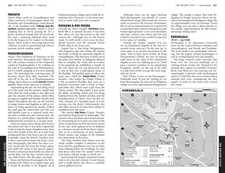 THEANCIENTCITIES www.lonelyplanet.com
THEANCIENTCITIES
www.lonelyplanet.com
PADENIYA
About 85km south of Anuradhapura and
25km northwest of Kurunegala, where the
Puttalam and Anuradhapura roads branch
off, is the Kandyan-style Padeniya Raja Ma-
havihara (donations appreciated), which is worth
popping into if you’re passing by. It’s a
pretty, medieval temple with 28 carved pil-
lars and a stunning elaborate door (said
to be the largest in Sri Lanka) to the main
shrine. There is also a clay image house and
a library, as well as a preaching hall with an
unusual carved wooden pulpit.
PANDUWASNUWARA
About 17km southwest of Padeniya, on the
road between Wariyapola and Chilaw, are
the 12th-century remains of the temporary
capital of Parakramabahu I. It’s nothing on
the scale of Anuradhapura or Polonnaruwa,
but it’s worth stopping in if you’re heading
past. The sprawling site, covering some 20
hectares, hasn’t been fully excavated. The
turn-off to the site is at Panduwasnuwara
village, where there is a small museum (donation
expected). Most of the signs are in Sinhala.
Approaching the site, the first thing you’ll
see is the moat and the massive citadel wall.
After that the road swings to the right and
past the remains of the palace, where there
are signs in English and Sinhala. Nearby, and
indeed throughout the site, are the remains
of image houses and dagobas as well as evi-
dence of living quarters for monks. Follow
the road past the school and veer left; you
will shortly come to a restored tooth tem-
ple with a bodhi tree and, beyond that, the
remains of a round palace (apparently once
multistoreyed) enclosed in a circular moat.
There are many stories about who lived in
this palace and why it was built. Legend has
it that it kept the king’s daughter away from
men who would desire her, as it had been
prophesised that if she bore a son, he would
eventually claim the throne. Another story
is that it was built to house the king’s wives
and, intriguingly, that there was once a se-
cret tunnel that led from the king’s palace
and under the moat to the queens’ palace.
However attractive these stories are, they are
merely that, and the fact remains that no-
one really knows why this place was built.
Buses run between Kurunegala (via War-
iyapola) and Chilaw on a regular basis, and
it would be possible to be dropped off at
Panduwasnuwara village and to walk the re-
maining 1km. However, it’s far more prac-
tical to come with your own transport.
RIDIGAMA & RIDI VIHARA
Literally the ‘Silver Temple’, Ridi Vihara (dona-
tion Rs 100) is so named because it was here
that silver ore was discovered in the 2nd
century BC. Although not on the beaten
track, it’s well worth a visit to see its won-
derful frescoes and the unusual Dutch
(Delft) tiles in the main cave.
Legend has it that King Dutugemunu,
who reigned in the 2nd century BC, lacked
the funds to finish an important dagoba in
Anuradhapura. The discovery of silver ore at
the place now known as Ridigama allowed
him to complete the work, and as a token
of his gratitude he established a temple in
the cave where the ore was discovered, and
to put in this cave a gold-plated statue of
the Buddha. The golden statue is still in the
main cave, called the Pahala Vihara (Lower
Temple). Also within the Pahala Vihara is
a 9m recumbent Buddha that rests on a
platform decorated with a series of blue-
and-white tiles, which were a gift from the
Dutch consul. The tiles depict scenes from
the Bible, including Adam and Eve being
banished from the Garden of Eden, and the
transfiguration of Christ. You can also see
what remains of a beautiful piece of ivory
carving over the lintel. Unfortunately, this
and other pieces of art have been subject to
vandalism over the years.
The nearby Uda Vihara (Upper Temple)
was built by King Kirthi Sri Rajasinghe. The
entrance has a Kandyan-period moonstone.
It’s interesting to try to pick out some of the
clever visual tricks used by the fresco artists;
in one case, what appears to be an elephant
at a distance reveals itself on closer inspec-
tion to be a formation of nine maidens.
Hindu deities and images of the Buddha
are represented in the caves.
The huge boulder that looms over the
whole temple complex is attractive to the
local wild bee population; you can see their
nests bulging below the overhang. It’s said
that those who enter the temple with im-
pure hearts will get stung, so watch out.
Just beyond the temple courtyard is what
used to be a hermit’s retreat. It now houses
only a small shrine, but there’s a skilfully
carved pillared porch.
Although there are no signs banning
flash photography, you should, of course,
refrain from using a flash inside the caves in
order to preserve the frescoes. Remember,
this is not an entertainment for tourists but
a working temple, and you should dress and
behave appropriately. Cover your shoulders
and legs, remove your shoes and hat and
conduct yourself as you would be expected
to in a place of worship.
Outside the temple complex you can
see an abandoned dagoba at the top of a
smooth rocky outcrop. On the way up, to
your right, is an ancient inscription in the
stone, said to have been etched on King
Dutugemunu’s behalf. An easy 10-minute
walk starts to the right of this abandoned
dagoba (as you are walking up to it). Head
past a modern pavilion to an abandoned
bungalow; nearby, on the top of the cliff,
is a slab from which you get the most mag-
nificent views.
Ridi Vihara is east of the Kurunegala–
Dambulla road. If you are coming by car
from Kurunegala, the turn-off to Ridigama
village is on your right just past Ibbagamuwa
village. The temple is about 2km from Ri-
digama via Temple Junction. Buses run be-
tween Kurunegala and Ridigama village (Rs
14, approximately every 45 minutes). From
the village you can take a three-wheeler to
the temple (approximately Rs 400 return,
including waiting time).
KURUNEGALA
%037 / pop 29,000
Kurunegala is an important crossroads
town on the routes between Colombo and
Anuradhapura, and Kandy and Puttalam.
The town itself is not particularly interest-
ing, but the region around Kurunegala is
rich in archaeological sites and temples.
The large, smooth rocky outcrops that
loom over the low-rise buildings are a
striking feature of this city. Named for the
animals they appear to resemble (Tortoise
Rock, Lion Rock etc), the outcrops are, un-
surprisingly, endowed with mythological
status; it’s said that they were formed when
animals that were endangering the free
supply of water to the town were turned
into stone.
tt
tttttttttt
tttt
tt
tttt
tt
tttt
tt
tttt
tt
tttttttttttt
tttttttttttt
tttttttttttt ὈὈ
1
3
2
DBA C
(87km)
Puttalam
To
(55km)
To Dambulla
(41km)
To Kandy
(94km)
To Colombo
BeuEla
W
eli Ela
Kurunegala
Stadium
Welegedara
(Rock)
Hill
Magazine
W
angala (Rock)
(Rock)
Hungangala
Heenukgala
(Rock)
Etagala
(Rock)
Andhagala
(Rock)
(Rock)
Kuruviniyagala
Pond
Pond
Kurunegala Tank
Tower
Clock
A6
Rd
North
Lake
umba St
Parak
Main
St
M
w
Suratissa
Rd
Kachcheri
South
Circular Rd
W
est
Circular Rd
Rd
Bamununegara
GetuwanaCircularRd
Rd
Colom
bo
Puttalam
Rd
Negombo Rd
Kandy Rd
D
am
bulla
Rd
11
6
7
10
9
8
4
3
13
12
1
5
2
13
12
TRANSPORT
11
ENTERTAINMENT
10
9
8
SLEEPING
7
6
SIGHTS & ACTIVITIES
5
4
3
2
1
INFORMATION
Intercity Express Bus Stand... B2
Bus Station........................... B2
Imperial Cinema................... C2
Viveka Hotel......................... B1
Oliver's Inn............................ C1
Hotel Diya Dahara.................. C1
Ibbagala Vihara.................... C2
Etagala Temple.................... C2
Seylan Bank......................... B2
Post Office........................... B2
Nexus Cyber Café................ C2
Commercial Bank................. C2
Bank of Ceylon.................... C2
KURUNEGALA 0.3 miles0
500 m0
260 THE ANCIENT CITIES •• Padeniya THE ANCIENT CITIES •• Kurunegala 261
Kurungala
 