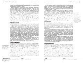 www.lonelyplanet.com www.lonelyplanet.com
conquer the central highlands, and the kingdom at Kandy resisted several
later Portuguese attempts at capture.
With the Portuguese came religious orders such as the Dominicans
and Jesuits. Many of the Karava fishing communities on the west coast
converted, but reluctance to assume the new faith was often met with
massacres and the destruction of local temples. Buddhist priests and
others fled to Kandy, whose role as a stronghold and haven endowed it
with a special status on the island – one that was consolidated by later
colonial failures to capture it. This status is still cherished today by many
Sri Lankans, especially those from the high country.
The Portuguese tried to entice their compatriots to settle in Sri Lanka.
Some did, intermarrying with locals, and their descendants form part
of the small group known as European Burghers. The Portuguese also
brought slaves from Africa who are today almost totally assimilated.
Known as the Kaffirs, their contribution to Sri Lankan culture is evident
in the bailas – folk tunes based on African rhythms.
THE DUTCH PERIOD
In 1602 the first Dutch ships arrived in Sri Lanka. Like the Arabs and
Portuguese, the Dutch were keen to acquire trade, and they vied with the
Portuguese for the lucrative Indian Ocean spices. For the Kandyan king,
Rajasinha II, the Dutch presence provided an opportunity to rid Sri Lanka
of the Portuguese. A treaty was duly signed, giving the Dutch a monopoly
on the spice trade in return for Sri Lankan autonomy. This, however, only
succeeded in substituting one European power for another. By 1658, 153
years after the first Portuguese contact, the Dutch had taken control of the
coastal areas of the island. During their 140-year rule, the Dutch, like the
Portuguese, made repeated unsuccessful attempts to bring Kandy under
their control. And, just as the Portuguese had done, the Dutch encouraged
their fellow citizens to reside in Sri Lanka. Their descendants, the Dutch
Burghers, comprise a minority group in Sri Lanka today.
The Dutch were much more interested in trade and profits than were
the Portuguese, and developed a canal system along the west coast to
transport cinnamon and other crops. Roman-Dutch law, the legal system
of the Dutch era, still forms part of Sri Lanka’s legal canon.
THE BRITISH PERIOD
The British, concerned that they may be defeated in conflicts with the
French in South India, and requiring a safe port in the area, began to con-
sider the eastern Sri Lankan harbour of Trincomalee. The British ejected
the Dutch in 1796, and in 1802 Sri Lanka became a crown colony. In
1815 the British won control of Kandy, thus becoming the first European
power to rule the whole island. Three years later a unified administration
for the island was set up.
The British conquest deeply unsettled many Sinhalese, who had long
held the view that only the tooth relic custodians had the right to rule
the land. Their apprehension was somewhat relieved when a senior
monk removed the tooth relic from the Temple of the Sacred Tooth
Relic (p166), thereby securing it (and the island’s symbolic sovereignty)
for the Sinhalese people.
In 1832 sweeping changes in property laws opened the doors to British
settlers – at the expense of the Sinhalese, who in the eyes of the British
did not have title to the land. Coffee was the main cash crop but when
leaf blight virtually wiped it out in the 1870s the plantations were quickly
switched over to tea or rubber.
The British, unable to persuade the Sinhalese to labour on the planta-
tions, imported large numbers of Tamil workers from South India. Today
these workers’ descendants, totalling about 850,000 people (5% of the
population), form the larger of the two main Tamil communities. About
700,000 of them still live and work on the estates.
The British influence lingers: the elite private schools with cricket
grounds, the army cantonments and train stations, and the tea-estate
bungalows, not to mention the English language. English was demoted
from being the official language after independence, but the requirements
of a globalised economy have helped bring it back into vogue.
INDEPENDENCE
In the wake of Indian independence, Sri Lanka, or Ceylon as it was then
known, became an independent member of the British Commonwealth
in February 1948. The first independent government was formed by
the United National Party (UNP), led by DS Senanayake. His main
opponents were the northern and plantation Tamil parties, and the
communists.
At first everything went smoothly. The economy remained strong and
the government concentrated on strengthening social services and weak-
ening the opposition. It certainly achieved the latter, as it disenfranchised
the Hill Country Tamils by depriving them of citizenship. Eventually,
deals in the 1960s and 1980s between Sri Lanka and India allowed some
of the Hill Country Tamils to be ‘repatriated’ to India, while others were
granted Sri Lankan citizenship.
DS Senanayake died in 1952 and was succeeded by his son, Dudley.
An attempt a year later to raise the price of rice led to mass riots and
Dudley’s resignation. Sir John Kotelawala, his uncle, replaced him, and
the UNP earned the nickname ‘Uncle Nephew Party’. The UNP was easily
defeated in the 1956 general election by the Mahajana Eksath Peramuna
coalition, led by SWRD Bandaranaike.
THE BANDARANAIKES
The Bandaranaikes were a family of noble Kandyan descent who had
converted to Anglicanism for a time in the 19th century, but who had
returned to the Buddhist fold. The 1956 election coincided with the
2500th anniversary of the Buddha’s enlightenment and an upsurge in
Sinhalese pride, and SWRD Bandaranaike defeated the UNP primarily
on nationalistic issues.
Nearly 10 years after independence, English remained the national
language and the country continued to be ruled by an English-speaking,
mainly Christian, elite. Many Sinhalese thought the elevation of their lan-
guage to ‘official’ status would increase their power and job prospects.
Caught in the middle of this disagreement (English versus Sinhala,
and Christian versus Buddhist) were the Tamils, whose mother tongue is
During the British admin-
istration, Major Thomas
Rogers is reputed to have
killed 1400 elephants.
Sir James Emerson
Tennent’s affable nature
shines through in his
honest and descriptive
writing about 19th-
century Sri Lanka, now
serialised at www.lanka
web.com/news/features
/ceylon.html.
10th century AD
A Tamil kingdom is established in Jaffna, and the Sinhalese capital
moves to Polonnaruwa
1505
Portuguese colonial period begins
1658
Dutch colonial period begins
1796
The British take over Sri Lanka’s rule from the Dutch
32 HISTORY •• The Dutch Period HISTORY •• Independence 33
 