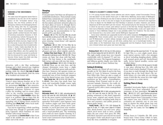 THEEAST www.lonelyplanet.com
THEEAST
www.lonelyplanet.com
attractive, with a sky blue neobaroque
frontage and a tiled, towered rear. Anglican
church St Nicholas (Kandasamy Kovil Rd) is also ap-
pealing, while the church Our Lady of Guada-
lupe (NC Rd) rises discordantly from the ruins
of its bombed-out former self.
BEACHES & WHALE-WATCHING
Trinco’s most famous beaches are at Up-
puveli and Nilaveli, but right in the cen-
tre, picturesque Dutch Bay is also attractive.
Swimming is possible despite sometimes-
dangerous undertows. However, it’s more
a place for strolling, and ice-cream sellers
cater to the evening passeggiata. Don’t
consider bathing in Inner Harbour, where the
water is so polluted that at times fish die
off en smelly masse. Manayaweli Cove is an
appealing curl of fishing beach reached by
strolling past Dhoby Tank, where local wash-
erwomen do their laundry.
You can try organising a whale-watching
trip from here, though it’s generally easier
from Uppuveli, where boatmen are more
familiar with tourist interests.
A peculiarity of Seaview Road is that if you
stand in the middle you can see the sea at
either end of the street.
Sleeping
BUDGET
If you just want a bed there are all manner of
sordid little dosshouses. These include rooms
behind basic restaurants on Central and NC
Rds, several places of dubious repute near
the bus station and more-attractive places in
the back alleys of Green St (though they’re
ultrabasic and full of transient Indian men).
Many Western visitors don’t stay in town at
all, preferring the accommodation in Up-
puveli (p291), just 6km north.
Kumars (%222 7792; 102/2 Post Office Rd; s/d with
fan Rs 450/500, tw with air-con Rs 900; a) These are
neat, good-value rooms located above a
prize-winning ‘cream-house’ café opposite
Sihara Cinema.
Sunflower (%222 2963; 154 Post Office Rd; tw
with fan/air con Rs 800/1800; a) Located above
a bakery-café are these rooms, which are
pleasant and new, albeit slightly underlit.
Harbour View Guest House (%222 2284; 22 Orr’s
HillLowerRd;trwithfan/air-conRs1100/1650;a) These
rooms are basic but clean with big bath-
rooms. The best feature is the ramshackle
little terrace café area with nice bay views.
Chinese Guesthouse (%222 2455; 312 Dyke Rd; tr
Rs 400-500) There are no nets here, and the
cheaper downstairs room have a slight
‘prison feel’ with black-green walls and win-
dow bars. However, the upstairs rooms are
breezy and newly decorated, and there’s a
wonderful view of Fort Frederick ramparts
from the shared terrace area. Good value.
Dyke Corner Inn (%222 0318; 210/1 Dyke St; s/tw
Rs 400/800) This place has small, basic but
clean and reasonably bright rooms right
on the beach. The bathrooms are shared
for now.
MIDRANGE
Welcombe Hotel (%222 3885; welcombe@sltnet.lk;
66 Orr’s Hill Lower Rd; s/d/tr US$45/45/60; asp)
By far the most creative architectural state-
ment in Trinco’s hospitality industry, the
upmarket Welcombe’s semi-Japanese taste
for modern angles and lines looks great.
However, style doesn’t always prove com-
fortable, as you’ll find from your wooden-
board armchairs. There’s a good restaurant
and a wood-panelled pub. The swimming
pool could use more-regular cleaning. In a
previous incarnation this site was a secretive
naval centre rumoured to have harboured a
torture chamber.
Medway Hotel (%222 7655; fax 222 2582; jrstrinc@
slt.lk; 250 Inner Harbour Rd; tw/tr Rs 3025/3575; ap)
The eight sizable rooms here veer towards
comfortable with 24-channel TV and (un-
reliable) hot water. The fragrant frangipani-
and-hibiscus garden shades you from the
views and smells of Inner Harbour bay.
Eating & Drinking
Basic eateries are dotted all over town, es-
pecially on NC Rd, Main St and in the busy
block of Court St between Customs and
Post Office Rds. There are also a couple of
comical local party-night restaurants 2km
northwest up the road to Anuradhapura,
including Hotel Prasand with its zoo of
concrete animals. However, few really de-
serve recommendation. Hotels at nearby
Uppuveli (p292) offer a more cosmopolitan
alternative.
WelcombeHotel(%2223885;welcombe@sltnet.lk;
66 Orr’s Hill Lower Rd; mains Rs 500-750) The ap-
pealing restaurant at this hotel (opposite)
serves some original and mostly success-
ful Western dishes, including lamb chop in
wine and rosemary, and jumbo prawns in
lemon-garlic butter.
Family Needs (%222 7314; 145A Dockyard Rd;
mains Rs 35-200; h7-10am, noon-2.30pm & 5-9.30pm)
This shack-fronted rice-and-curry place,
which you’d never look at twice, actually
bakes the east coast’s best pizza (Rs 200),
with thick, leavened crust and not too much
hot pepper. Order well ahead to get it fresh
from the oven; availability is irregular.
6 to 9 (360 Court Rd; meals from Rs 60; h7am-2pm
& 5-9pm) This is a very slight notch above
most typical eateries, with a few attempts
at décor including dangling plastic chillies
and unusual green-and-red checkerboard
walls. Serves typical noodles, curries and
devilled dishes.
Geeth Me (%222 2378; 25 NC Rd; meals Rs 150-600)
A rare place offering beer (Rs 100) with
meals. Food is fairly standard ‘Chinese’, but
if you dare to wade through the dingy local
drinking den at the front there’s the un-
derlit luxury of a two-table air-con dining
room; it feels like the venue for a late-night
poker session in a crime movie.
Getting There & Away
AIR
Scheduled AeroLanka flights to Jaffna and
Colombo have been suspended. With a
minimum of four passengers, Sri Lanka Air
Taxi (%019-733 3355; www.srilankan.aero/airtaxi)
will fly to Colombo’s Bandaranaike Inter-
national Airport from Trincomalee’s China
Bay airport (one way US$225). However,
customers are relatively rare so you may
have to charter the whole plane (one way
US$900). You can book tickets in Trinco
through the Sri Lanka Air Taxi agency (252
Dockyard Rd).
BUS
Private buses to Colombo (Rs 200, seven
hours) leave Trinco from 5.30am to 5pm,
and from 9pm to midnight. Air-con buses
RAWANA & THE SWAYAMBHU
LINGAM
The radio-mast hill opposite Swami Rock is
considered to be the site of the mythical
palace of the 10-headed demon king
Rawana. He’s the Hindu antihero of the
Ramayana, infamous for kidnapping Rama’s
wife Sita. Along with Sita, he supposedly
carried to Lanka the Swayambhu Lingam,
taken from a Tibetan mountaintop. This
lingam (phallic symbol) became the object
of enormous veneration. However, in 1624,
the proselytising Catholic-Portuguese de-
stroyed the surrounding cliff-top temple,
tipping the whole structure, lingam and all,
into the ocean. It was only retrieved in 1962
by a scuba-diving team that included writer
Arthur C Clarke. Clarke described the dis-
covery in The Reefs of Taprobane. For cam-
eraman Mike Wilson, who first spotted the
lingam, the experience proved so profound
that he renounced his career and family to
become Hindu Swami Siva Kalki (see http
://kataragama.org/sivakalki.htm).
TRINCO’S CELEBRITY CONNECTIONS
In 1775 young Horatio Nelson, future admiral and column topper, visited Trincomalee (Trinco)
and described it as the world’s finest port. In 1800 Arthur Wellesley, future Duke of Wellington,
arrived in Trinco thinking he was due to lead an attack on the French island of Réunion. Discover-
ing that he was, in fact, to be sent to Egypt, he pre-empted London’s command and organised
a force to depart for the Middle East from Bombay in advance of orders. However, just before
departure he fell ill and didn’t join the mission. That proved lucky for him because the Susannah,
in which he was due to travel, sank without survivors in the Red Sea. Perhaps Napoleon would
have won at Waterloo without Wellesley’s timely bout of Bombay belly. Locals can’t agree where
exactly in Trinco Wellesley lodged, but it was probably within Fort Frederick. The Iron Duke is
now honoured by a city-centre street named Wellington Approach Rd.
Some minor celebrities are supposedly buried in the rather overgrown St Stephen’s cemetery
(Dockyard Rd). These include author Jane Austen’s younger brother (Admiral Sir Charles Austen)
and PB Molesworth, a Ceylon railway manager whose amateur astronomy led him to discover
Jupiter’s Red Spot. If their graves are still there, seeking them out is frustratingly fruitless. The
name plates on the headstones have since disappeared, and the Anglican church records that
once showed where each grave was have been lost.
288 THE EAST •• Trincomalee THE EAST •• Trincomalee 289
 