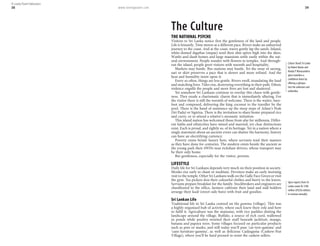 www.lonelyplanet.com 39
The Culture
THE NATIONAL PSYCHE
Visitors to Sri Lanka notice first the gentleness of the land and people.
Life is leisurely. Time moves at a different pace. Rivers make an unhurried
journey to the coast. And at the coast, waves gently lap the sands. Inland,
white-domed dagobas (stupas) send their slim spires high into the skies.
Wattle-and-daub homes and large mansions settle easily within the nat-
ural environment. People wander with flowers to temples. And through-
out the island, people greet visitors with warmth and hospitality.
Markets may bustle. Bus stations may hustle. Yet the sway of sarong,
sari or skirt preserves a pace that is slower and more refined. And the
heat and humidity insist upon it.
Every so often, things are less gentle. Rivers swell, inundating the land
and snatching lives. Tides rise, destroying everything in their path. Ethnic
violence engulfs the people and more lives are lost and shattered.
Yet somehow Sri Lankans continue to overlay this chaos with gentle-
ness. They exude a charismatic charm that is immediately alluring. For
the visitor there is still the warmth of welcome. There is the waiter, bare-
foot and composed, delivering the king coconut to the traveller by the
pool. There is the hand of assistance up the steep steps of Adam’s Peak
(Sri Pada) or Sigiriya. There is the invitation to share home-prepared rice
and curry, or to attend a relative’s monastic initiation.
This island nation has welcomed those from afar for millennia. Differ-
ent faiths and ethnicities have mixed and married, yet clear distinctions
exist. Each is proud, and rightly so, of its heritage. Yet in a nation where a
single statement about an ancient event can shatter the harmony, history
can have an electrifying currency.
Poverty exists beside luxury here, where servants tend their masters
as they have done for centuries. The modern exists beside the ancient as
the young park their 4WDs near rickshaw drivers, whose transport may
be their only home.
But gentleness, especially for the visitor, persists.
LIFESTYLE
Daily life for Sri Lankans depends very much on their position in society.
Monks rise early to chant or meditate. Devotees make an early morning
visit to the temple. Other Sri Lankans walk on the Galle Face Green or visit
the gym. Tea pickers don their colourful clothes and hurry to the leaves.
Servants prepare breakfast for the family. Stockbrokers and engineers are
chauffeured to the office, farmers cultivate their land and stall holders
arrange their kadé (street-side huts) with fruit and goodies.
Sri Lankan Life
Traditional life in Sri Lanka centred on the gamma (village). This was
a highly organised hub of activity, where each knew their role and how
to fulfil it. Agriculture was the mainstay, with rice paddies dotting the
landscape around the village. Buffalo, a source of rich curd, wallowed
in ponds while poultry strutted their stuff beneath jackfruit, mango,
banana and papaya trees. Some villages focused on particular products
such as pots or masks, and still today you’ll pass ‘car-tyre-gamma’ and
‘cane-furniture-gamma’, as well as delicious Cadjugama (Cashew-Nut
Village), where you’ll be hard pressed to resist the cashew sellers.
Culture Shock! Sri Lanka
by Robert Barlas and
Nanda P Wanasundera
gives travellers a
confidence boost by
offering a glimpse
into the unknown and
unfamiliar.
Spice exports from Sri
Lanka create Rs 5700
million (US$56 million)
in revenue annually.
© Lonely Planet Publications
38
 