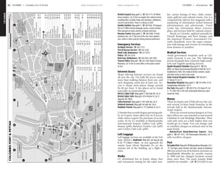 COLOMBO www.lonelyplanet.com
COLOMBO
www.lonelyplanet.com
British Council (Map pp84-5; %258 1171; 49 Alfred
House Gardens, Col 3) Puts on regular free cultural events,
including films (usually Friday and Saturday), exhibitions,
concerts and lectures. There is a library as well.
Goethe Institut (Map pp84-5; %269 4562; 39 Gregory’s
Rd, Col 7) Offers German language courses, screens German
films and puts on music concerts, seminars and more.
Russian Centre (Map pp84-5; %268 5440; 10 Inde-
pendence Ave, Col 7) Has one of the city’s best auditori-
ums, which is often used by visiting musical performers.
Emergency Services
Accident Service (%269 1111)
Fire & Rescue Service (%242 2222)
Medi-Calls Ambulance (%257 5475)
Police (%243 3333)
Red Cross Ambulance (%269 5434, 269 1095)
Tourist Police (Map p82; %243 3342; Bank of Ceylon
Mawatha, Col 1) Has its main office at the police station
in Fort.
Internet Access
Shops offering Internet services are found
all over the city. On Galle Rd you’re rarely
more than walking distance from one, and
each shopping centre has at least one. Ac-
cess is cheap; most places charge around
Rs 60 per hour. A few places we’ve found
especially accommodating:
Berty’s Cyber Cafe (Map pp84-5; 380 Galle Rd, Col 3)
Bristol Cyber Cafe (Map p82; 8/3/4 Bristol St, Col 1)
Opposite the YMCA.
Cafe@Internet (Map pp84-5; 491 Galle Rd, Col 3)
Infotech Internet (Map p88; 46 Galle Rd, Col 6)
Rainbow Travels (Map pp84-5; 113 Chatham St, Col 1)
Colombohasrecentlybegunsproutingpub-
lic wi-fi spots. Some allow free wi-fi access,
while others require the purchase of access
codes. So far it’s available at Bandaranaike
International Airport, Gallery Cafe (p99),
Barista (p98), Barefoot Garden Cafe (p99)
and Cricket Club Cafe (p99).
Left Luggage
Left luggage services are available at the Fort
train station’s cloakroom (Map p82; per bag per day
Rs 20; h4.30am-11.30pm). As you approach the
station from Olcott Mawatha it’s on the
extreme left of the building, up a flight of
stairs.
Media
LT, distributed free at hotels, shops, bars
and restaurants aiming for the expat mar-
ket, carries listings of bars, clubs, restau-
rants, galleries and cultural events. Linc is a
comparatively inferior free magazine with a
smattering of information tucked between
advertisements and advertorials. Travel
Lanka has information about concerts,
plays, and lectures held by cultural centres.
Hands on Colombo, updated annually by
Dinesh Kulatunga and Peter Kamps, and
the American Women’s Association’s Col-
ombo Handbook, serve the expat commu-
nity with listings and reviews of everything
from dentists to jewellers.
Medical Services
Avoid government hospitals such as Col-
ombo General, if you can. The following
private hospitals have relatively high stand-
ards and English-speaking doctors.
Apollo Hospital Colombo (Map pp78-9; %453
0000; cnr Vijaya Kumaratunga Mawatha & Park Rd, Col 5)
Established in 2002, this medical facility contains a bank
and food centre as well as the usual.
Asha Central Hospital Colombo (%269 6411;
57 Horton Pl, Col 7)
Nawaloka Hospital (Map pp84-5; %254 4444; 23 Sri
Saugathodaya Mawatha, Col 2)
Osu Sala (Map pp84-5; %269 4716; 255 Union Pl, Col
2; h24hr) This is the only nonhospital pharmacy open
round the clock.
Money
There are banks and ATMs all over the city,
and several 24-hour bank branches in the
arrivals hall at the Bandaranaike Interna-
tional Airport.
There are several moneychangers in Fort;
their offices are concentrated in and around
Chatham St and Mudalige Mawatha. Their
cash-only rates are a little higher than you
would get in a bank. You can change cash
or travellers cheques at reduced rates in the
main hotels.
NationsTrust Bank/American Express (Map
pp84-5; %441 4141; 104 Dharmapala Mawatha, Col 7)
sells travellers cheques.
Post
SriLankaPost (Mapp82;DRWijewardhanaMawatha,Col1;
h7am-6pm, poste restante 7am-9pm, stamps & telephone
24hr)was moved out of its historic premises on
Janadhipathi Mawatha for security reasons
in 2000 and has changed locations several
times since then. The poste restante holds
mail for two months – call %232 6203 to see
ὈὈὈ
1
2
3
4
FEDCBA
Station(1.3km)
ToMaradanaTrain
Church
Kovil;StAnthony's
Muthumariamman
VanesarKovil;Sri
SriPonnambalam
ToKotahena(600m);
Airport(30km);
BandaranaikeInternational
Negombo(40km)
MahaVihara(6.5km);
(1.5km);KelaniyaRaja
ToStLucia'sCathedral
(900m)
ToSriKailawasanathar
SwamiDevasthanam
TrainStation(2km)
Kollupitiya
Green(150m);
ToGalleFace
(COL2)
(COL3)
(COL1)
(COL11)
KOLLUPITIYA
ISLAND
SLAVE
FORT
PETTAH
OCEAN
INDIAN
Harbour
Fort
Colombo
Halt
Secretariat
Lighthouse
BeiraLake
BeiraLake
ClockTower
Tower
KhanClock
TrafficPolice
SeeKollupitiya,CinnamonGardens&BorellaMap(pp84–5)
alLa it
spHo
La
hal
end
Wolf
St
Andival
Front St
Mw
CeylonBankof
FlagstaffSt
Rd
Bastian
Leyden
4thCrossSt
St
san
ire
Kath
Sri
BankshallSt
SeaSt
WharfRd
Rd
Buck
Galle
Vivekananda Hill
SaundersPl
Mosque La
Husainia St
RatnajothiSaravanamuttuMw
DiasPl
OldMoorSt
NewMoorSt
Kosala La
BodhirajaMw
5thCrossSt
2nd Cross St
1st Cross St
KeyzerSt
PrinceSt
MalibanSt
EWBastianMw
HospitalSt
Marine Dr
DukeSt
BristolSt
MudaligeMw
ChurchSt
Centre RdGalle Face
Gardiner
A
MwOlcott
Sir
WijewardeneMw
DR
Mw
SirBaronJayatilaka
M
w
Chittampalam
OlcottMw
CentralRd
Dam
St
NHM
AbdulCaderRd
MainSt
Lotus Rd
LotusRd
JanadhipathiMw
ChathamSt
MainSt
YorkSt
28
35
32
27
34
33
2
12
11
41
38
39
40
3
18
24
22
20
26
21
25
23
9
29
31
30
13
14
15
16
7
19
17
36
37
42
4
6
1
810
5
42
41
40
39
38
37
36
TRANSPORT
35
34
33
SHOPPING
32
ENTERTAINMENT
31
30
29
28
27
EATING
26
25
24
23
22
21
20
SLEEPING
19
18
17
16
15
14
13
SIGHTS&ACTIVITIES
12
11
10
9
8
7
6
5
4
3
2
1
INFORMATION
SriLankanAirlines...................(see35)
SaundersPlBusStation............D2
MalaysiaAirlines......................B2
LTUInternational.....................B2
KuwaitAirways........................A3
IndianAirlines...........................B2
CentralBusStation..................D3
BastianMawathaBusStation...D3
Exchange..............................B3
SriLankaGem&Jewellery
OdelUnlimited......................(see26)
Millers......................................B2
Laksala.....................................B3
Regal........................................B4
Library...................................(see26)
Boom.....................................(see22)
BlueElephant.........................(see24)
Seafish.....................................B4
PagodaTeaRoom....................B3
MoghulGhar.........................(see24)
IlPonteRestaurant...................B3
HarbourRoom.......................(see23)
GinzaHohsen........................(see24)
CurryLeaf..............................(see24)
Chettinad.................................D1
Cargills.....................................B2
TransAsiaHotel......................C4
Institute................................B3
SriLankaEx-Servicemen's
HiltonColombo........................B3
GrandOrientalHotel................B2
GaladariHotel..........................A3
ColomboYMCA.......................B3
CeylonContinentalHotel.........A3
WolvendaalChurch..................E1
SambodhiChaitiya...................A2
StPeter'sChurch......................B2
OldKathiresanKovil..............(see16)
NewKathiresanKovil...............D1
Jami-Ul-AlfarMosque.............D2
GrandMosque..........................E1
DutchPeriodMuseum.............C2
TouristPolice............................B3
Centre..................................B3
SurveyDepartmentMapSales
Bank.....................................B2
StandardCharteredGrindlays
SriLankaPost............................C3
SeylanBank................................B2
RainbowTravels.........................B3
People'sBank.............................B4
HSBCBank.................................B2
CommercialBank(ATM)............B3
BristolCyberCafe.......................B3
Bibliomania.................................B3
BankofCeylon..........................A3
Roadblocks
COLOMBOFORT&PETTAHCOLOMBOFORT&PETTAH0.3miles0
500m0
82 COLOMBO •• Colombo Fort & Pettah COLOMBO •• Information 83
Colombo & Fort Pettah
 