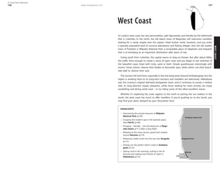 www.lonelyplanet.com
WESTCOAST
107
West Coast
Sri Lanka’s west coast has two personalities, split figuratively and literally by the behemoth
that is Colombo. In the north, the old beach town of Negombo still welcomes travellers
looking for a sandy respite near the airport. Head further north, however, and you enter
a sparsely populated land of coconut plantations and fishing villages. Past the old market
town of Puttalam is Wilpattu National Park, a remarkable place of elephants and leopards
that is re-emerging as an important destination after years of war.
Going south from Colombo, the capital seems to drag on forever. But after about 40km
the traffic thins enough to create a sense of open road, and you begin to see stretches of
the beautiful coast, lined with rocks, sand or both. Simple guesthouses intermingle with
resorts. Some visitors cleanse their bodies at Ayurvedic spas, while others use their beach-
side idyll to cleanse their soul.
The tsunami hit hard here, especially in the low-lying areas beyond Ambalangoda, but the
region is working hard on its long-term recovery and travellers are welcomed. Hikkaduwa
was the country’s original laid-back backpacker town, and it continues to exude a mellow
vibe. Its long beaches inspire relaxation, while those looking for more activity can enjoy
snorkelling and diving amid coral – or try riding some of the often-excellent waves.
Whether it’s exploring the outer regions to the north or joining the sun seekers in the
south, the west coast has much to offer travellers. If you’re pushing on to the South, you
may find your plans delayed by your discoveries here.
HIGHLIGHTS
Discovering the animal treasures of Wilpattu
National Park (p109)
Escaping the modern age in the sparsely popu-
lated North (p108)
Plunging – literally – into the pleasures of Nego-
mbo beach (p111) after a long flight
Relaxing at the many resorts, grand and modest,
around Bentota (p119)
Releasing a baby turtle into the sea near Kosgoda
(p121)
Picking out the perfect devil’s mask in Ambalan-
goda (p122)
Seeing coral in the morning, surfing in the af-
ternoon and making new friends at night in
Hikkaduwa (p123) Hikkaduwa
Ambalangoda
Kosgoda
Bentota
Negombo Beach
Wilpattu National Park
106
© Lonely Planet Publications
 