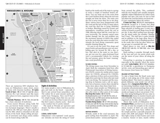 WESTCOAST www.lonelyplanet.com
WESTCOAST
www.lonelyplanet.com
There are numerous IDD telephone bur-
eaus on Hikkaduwa’s main street, many
of them with Internet facilities. Sri Lanka
Travels & Tours (%227 7354; 371 Galle Rd) offers
Internet (Rs 2 per minute) and, like many
other places in town, organises tours of the
island.
Tharindu Pharmacy (%545 1426; 238 Galle Rd)
has a basic selection of medicines.
From tourist libraries along Galle Rd
you can borrow books written in numer-
ous European languages. There’s usually a
small fee (Rs 100) per read, plus a deposit
(say Rs 300), which is refunded on the safe
return of the book. Shops selling all man-
ner of souvenirs and cheap cotton clothes
can be found along Galle Rd.
Sights & Activities
For many people a visit to Hikkaduwa be-
gins and ends on the beach – especially if
they’ve just arrived from somewhere cold.
The widest bit of sand extends north and
south from Narigama. Here you’ll find a
few simple lounge chairs that you can rent
– or even use for free if they’re part of a café.
But don’t expect a chaotic scene – there are
a few vendors but it’s pretty relaxed.
The sands at Wewala are narrower and
steeper, but this is where you’ll see surfers
in action.
CORAL SANCTUARY
Hikkaduwa’s over-exploited ‘coral sanctu-
ary’ stretches out from the string of ‘Coral’
hotels at the north end of the strip to a group
of rocks a couple of hundred metres off-
shore. You can swim out to the rocks from
the Coral Gardens Hotel, where the reef runs
straight out from the shore. The water over
the reef is never more than 3m or 4m deep.
Many visitors have been disappointed with
the coral and the lack of fish; in many places
the coral has died due to being disturbed
or broken. Bleaching caused by oceanic and
atmospheric conditions struck the reef in
1998, affecting about half the coral, but it is
now recovering. The tsunami caused some
further damage, but the real problem was
the enormous amount of debris that ended
up in the coral when the waters receded. For-
tunately the local diving community spent
months cleaning things up.
It’s easy to see the coral. Dive shops and
many hotels and guesthouses rent out snor-
kelling gear for around Rs 200 a day, or
less. Stay alert in the water so you don’t,
say, get run over by a glass-bottomed boat
(not a recommended vehicle for viewing
the reef anyway, given the boats’ running-
into-coral proclivities).
SCUBA DIVING
The diving season runs from November to
April. Both the companies listed here offer
Professional Association of Diving Instruc-
tors (PADI) courses for similar prices (open
water for US$320, advanced for US$220),
plus a selection of dives such as wreck dives,
night dives and trips for those who just want
to try out diving. The tsunami and the ensu-
ing drop in business took a toll on opera-
tors, but as business returns there should be
many more places than those listed here.
Because many people use Hikkaduwa as
a base for exploring the country, dive shops
also offer tours to other parts of Sri Lanka.
Blue Deep Dive Centre (%074 383190;
bluedeepdive@yahoo.co.uk; 332 Galle Rd) This centre, at
Hotel Blue Corals, runs PADI courses and two-day discovery
courses (US$70, equipment included).
Poseiden Diving Station (%227 7294; www.diving-
sri lanka.com; Galle Rd) This large school and dive shop has
its own guesthouse and offers a full range of PADI courses.
Single dives are US$25.
WATER SPORTS
Wewala, south of the coral sanctuary, has
good surfing from November to April. The
action draws surfers – serious and beginner –
from around the globe. This, combined
with the nice beaches and casually energetic
nightlife, makes Hikkaduwa Sri Lanka’s most
popular surf spot. One note: be sure to find
out where the coral lies before you head out –
it’s just centimetres below the surface.
A Frame Surf Shop (%545 8131; www.mambo.nu;
434 Galle Rd), located in A Frame Surf Shop
guesthouse (p126), repairs boards and has a
large selection of surfing gear. It rents out a
variety of boards in good shape from Rs 600
per day. It also offers surfing tours through-
out the island under the moniker ‘Mambo
Surf Tours’. The staff here is quite friendly
and in addition to the large shop, there’s a
cool café. Surfers: if you’re heading anywhere
in the south, this is the last place where you
can get gear or essentials like wax.
Many places to stay, such as Why Not
(%438 3325; Galle Rd; r Rs 1000-1500), also rent
out boards.
Body-surfing is popular through much
of the year and you can pretty much seek
out the waves of your choice all along the
beach.
Kitesurfing is growing in popularity,
especially in the months when the waves
are mild. Lucky Dolphin (%227 5272; info@kiten.
nl; 533 Galle Rd), a guesthouse in Narigama
(p126), rents out kitesurfing gear and of-
fers lessons (four hours for US$50).
INLAND ATTRACTIONS
To take a break from the beach scene just
walk or cycle along any of the minor roads
heading inland. They lead to a calmer, com-
pletely different, rural world. Just off Bad-
degama Rd is Gangarama Maha Vihara. This is
an interesting Buddhist temple that has lots
of popular educational paintings that are the
work of one man over nearly a decade. The
monks are happy to show you around. A fur-
ther 2km along Baddegama Rd you come to
HikkaduwaLake, home to monitor lizards and
a lot of birdlife. Boat tours can sometimes be
organised on the lake; ask around.
About 2km north of Hikkaduwa is the
Seenigama Vihara, perched on its own island.
It’s one of only two temples in the country
where victims of theft can seek retribu-
tion. People who have been robbed visit
the temple and buy a specially prepared oil
made with chilli and pepper. With the oil
they light a lamp in their homes and recite
a mantra. Sooner or later, maybe within
ὄὄὄὄ
ὄὄὄὄὄὄὄὄὄὄὄὄὄὄ
4
1
3
2
DBA C
Firefly (3km);
Colombo (98km)
Ambalangoda (12km);
Vihara (2km);
To Seenigama
To Patuwata (500m);
Dodanduwa (2.5km);
Galle (17km);
Matara (62km)
THIRANAGAMA
NARIGAMA
WEWALA
HIKKADUWA
O C E A N
I N D I A N
Harbour
Hikkaduwa
Lake
Hikkaduwa
Coral
Sanctuary
A2
A2
PathanaRd
Narigama
oda Rd
Nanakkara
M
w
PanvilaRd
Wewalg
WewelaRd
Mw
Susilachara
Sri
Rd
M
iddle
lagoda
Wau
Waulagoda Rd
Pinkanda Rd
Baddegama Rd
GalleRd
5
7
15
9
4
25
6
27
8
17
21
22
19
23
11
16
1014
20
18
13
12
3
24
26
28
1
2
28
TRANSPORT
27
DRINKING
26
25
24
EATING
23
22
21
20
19
18
17
16
15
14
13
12
11
10
9
8
SLEEPING
7
6
SIGHTS & ACTIVITIES
5
4
3
2
1
INFORMATION
Bus Station............................. B1
Sam's Surfers......................... C3
Sea View Pizza House............ B2
Roti Restaurant...................... B3
Cool Spot............................... B3
Chill Space Café.....................(see 8)
Why Not.............................(see 15)
Sunil's Beach Hotel................ C4
Suite Lanka............................ C4
Royal Beach Guest House....(see 15)
Rita's Guesthouse.................. C4
Richard's Son Beach Villa........ B3
Ocean View Cottage............. C4
Nippon Villa........................... B3
Neela's................................... C4
Moon Beam Hotel.................. B3
Lucky Dolphin........................ B4
Hotel Blue Note...................... B3
Hotel Blue Corals.................... B2
Coral Gardens Hotel............... B3
Casalanka............................... B3
Bright Sunshine...................... C3
Amaya Reef............................. B3
A Frame Surf Shop................... B3
Poseidon Diving Station........... B2
Gangarama Maha Vihara.......... B1
Blue Deep Dive Centre.........(see 13)
Tharindu Pharmacy.................. B3
Sri Lanka Travels & Tours......... B3
Post Office............................... B1
Commercial Bank..................... B2
Bank of Ceylon......................... B2
HIKKADUWA & AROUND 0.5 miles0
1 km0
124 SOUTH OF COLOMBO •• Hikkaduwa & Around SOUTH OF COLOMBO •• Hikkaduwa & Around 125
Hikkaduwa & Around
 