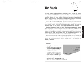 www.lonelyplanet.com
THESOUTH
129
The South
The South needs to figure prominently in any traveller’s visit to Sri Lanka. The Unesco-
listed old port town of Galle is fast gaining international fame as one of the best-preserved
examples of colonial life in Asia. The streets of the 17th-century Fort are lined with old,
unrestored buildings that vividly show the influences of the Dutch, Portuguese, British,
Muslims and the many other peoples and cultures that have passed through. As upmarket
hotels open, Galle is on the cusp of becoming something much bigger.
Just around a rocky headland from Galle, Unawatuna has shaken off the devastation of
the tsunami (even if the memories linger) and continues to be the idyllic beach town of
many a traveller’s dreams. The perfect crescent of sand inspires a languor that can last for
days, if not weeks. Just east, luxurious, picture-perfect villas welcome the well-heeled.
Among the smattering of villages and coastal towns between Unawatuna and Tangalla
there are bare-bones guesthouses fronting the amazing surfing breaks at Midigama, and
character-filled family-run resorts on their own little coves. The popular beach town of
Tangalla, with its long stretches of white sands, will be reborn as the tsunami devastation
recedes over time. At the far corner of the island, Yala National Park is the place to see
leopards, elephants, monkeys and much more amid its remote savanna plains.
As you head east along the south coast the road becomes less and less crowded, and
it becomes easier and easier to feel part of local life. Stretches of dramatic coast alternate
with the lush green interior, and there are many important places of local culture, like the
temples at Kataragama.
HIGHLIGHTS
Wandering the atmospheric streets of
Galle (p130)
Living the colonial life in a restored Galle
mansion such as Galle Fort Hotel (p135)
Lounging away the days on the white
sand of Unawatuna (p138)
Finding your own perfect hidden resort
along the coast west of Tangalla (p147)
Surfing the breaks at Midigama (p142)
Taking a yoghurt break on the road to
Tissamaharama (p152)
Spotting big game in Yala National Park (p156)
Making your penance at the Kataragama festival (p159)
Park
Yala National
Kataragama
Tissamaharama
Tangalla
Midigama
Unawatuna
Galle
128
© Lonely Planet Publications
 