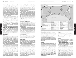 THESOUTH www.lonelyplanet.com
THESOUTH
www.lonelyplanet.com
The road heading north passes the Ko-
ttawa Conservation Forest, a 14-hectare wet
evergreen forest about 15km northeast of
Galle. There are walking tracks in the for-
est, but first get permission from the forest
department office near the gate. Wear good
walking shoes and trousers: the leeches are
ferocious. Trees are identified with their
botanical names, making this a good op-
portunity to get to know your Sri Lankan
flora. In the small-sized park is a swimming
spot fed by a waterfall.
On the way to the forest you can stop
at Walahanduwa Tea Factory (%438 1856; admis-
sion Rs 200; h7am-5pm Mon-Sat), a huge govern-
ment-run complex that reeks of its produce.
Closer to the park you’ll find yet more tea
factories tucked away in the hills. Some
offer tastings.
About 10km east of Kottawa the 10m-
high seated Buddha at Kaduruduwa Temple
(donation Rs 100) rises above the surrounding
paddy fields.
Just 4km inland from Unawatuna the
Yatagala Raja Maha Viharaya (donation Rs 100)
is a quiet rock temple with a 9m reclin-
ing Buddha. The mural-covered walls are
painted in the typical style of the Kandyan
period. The site is reached by almost 100
steps; monks have been living here for at
least 1500 years.
UNAWATUNA
%091
Lying behind a crescent of beach lapped by
turquoise waters, Unawatuna’s setting is so
perfect it could be a cliché. Easily the most
popular beach town in the South, Unawa-
tuna doesn’t offer the same opportunities
for surfing or diving as other parts of the
coast but the waves are good for swimming
and the sands are clean and white.
Unawatuna has a classic mellow traveller
vibe and pretty much every bit of develop-
ment is aimed at the mostly young visitors
who flock here. With the coast road a kilo-
metre away, Unawatuna isn’t plagued by
the same kinds of traffic irritations found at
many other beach towns. It’s quiet, which
only adds to the allure. At night people
wander the beach, sipping cold beers at the
many simple beachside cafés.
In late 2004, however, this idyllic scene
turned horrible. The tsunami caused major
damage, washing away many of the guest-
houses and killing hundreds. Thanks to
generous donations from foreigners who
had vacationed here, as well as the efforts
of teams of foreign volunteers, who were
drawn by Unawatuna’s natural allures, re-
construction happened faster here than any
other place in Sri Lanka.
Unfortunately, the calamity was not
turned into an opportunity to right some
of the previous excesses of development.
Business owners ignored plans for a set-
back from the water and rebuilt their places
right on the sand. Some guesthouses sit on
the high-tide mark. This, coupled with an
unsightly pile of rocks dumped in the mid-
dle of the beach, detracts from the area’s
natural beauty.
Orientation & Information
Unawatuna is mostly strung along small
Wella Dewala Rd and its tributaries, which
lead off the main Galle–Matara coast road.
Formal names for these little tracks are not
commonly used.
For most goods and services you’ll have
to make the short trip to Galle, as there are
only a couple of rudimentary huts selling
bottled water and crisps. Many places offer
Internet access; Full Moon Resort (%223 3091;
h9am-midnight) has the fastest connections
in town (Rs 4 per minute).
Sights & Activities
Most people spend a lot of their time lying
around the beach or slouching in cafés. To
actually see something requires activity.
WATER SPORTS
Unawatuna has active surf much of the
year, making body-surfing a popular – and
cheap – activity. All the regular cautions
about rip tides and suchlike apply.
You can hire snorkelling equipment from
some of the beachfront places (or borrow it
from guesthouses) to explore a small reef
that’s a short distance from the west end
of the beach.
There are several interesting wreck dives
around Unawatuna, as well as reef and cave
diving. The wreck dives include the Lord
Nelson, a cargo ship wrecked about 10 years
ago, which has a 15m-long cabin to explore.
The 33m-long Rangoon is one hour south
of Unawatuna. The following places run
diving courses and trips.
Submarine Diving School (%0777 196753) Rents
out snorkelling gear for Rs 150 per hour or Rs 700 per day,
and offers tours from Rs 2000. A Professional Association of
Diving Instructors’ (PADI) Open Water course costs US$300,
while one dive costs US$30. A picture on the wall shows
the many family members lost to the tsunami.
Unawatuna Diving Centre (%0777 903430; www
.unawatunadiving.com) Runs PADI courses from €300. Also
rents out equipment and offers single dives. It has a good
café on the water.
WALKING
You can take some interesting walks over
the rocks rising from the west end of the
beach or up the hill behind Yaddehimulla
Rd to catch views to the other side of the
promontory. The rocky outcrop on the
west end of the beach, Rumassala, is known
for its protected medicinal herbs – legend
has it that Hanuman dropped herbs car-
ried from the Himalaya here. The temple
right on the promontory is fenced off, but
you can wander up to the dagoba (stupa)
on top of the hill and on to the huge Peace
Pagoda and isolated Jungle Beach; see p137
for more details.
Sleeping
Unawatuna is packed with budget places to
stay. Modest midrange places are becom-
ing more common; for top-end places and
villas continue a bit east along the coast
towards Koggala.
BUDGET
Stay a few metres away from the beach
for big savings. Unless noted all the places
below are cold-water only.
Peacock Seafood Restaurant (%075 384998; r
Rs 1000-1200) Right on the beach, this place
has stunning views, making the six other-
wise plain rooms good value.
Surfcity Internet Cafe (%224 6305/6; www.surf
city1.net; r Rs 1200-1800) There are nine rooms
above the namesake café. Three have hot
water and all have places to sit outside and
relax, although views are limited.
Village Inn (%/fax 222 5375; r Rs 500-1000) This
inn has an assortment of 13 rooms spread
over three buildings. The picks of the bunch
are the rooms with balconies or verandas.
The owners have some harrowing tsunami
stories and welcome guests gratefully.
ὄὄὄὄ
ὄὄὄὄὄὄὄὄὄὄὄὄ
ὄὄὄὄὄὄ
ὄὄὄὄὄὄ
1
3
2
DBA C
(12km)
(2km); Koggala
To Dalawella
(5km)
To Galle
(1.5km)
Matara Rd
To Galle–
(4km)
To Galle
Rumassala
Unawatuna Bay
Marker
122kmRd
Dew
ala
lla
We
Galle–MataraRd
YaddehimullaRd
Rd
ala
Dev
33
3
2
11
20
32
28
1
4
6
23
8
26
17
9
25
16
19
7
18
12
24
13
22
21
27
10
14
15
30
31
29
5
34
34
33
TRANSPORT
32
31
30
29
28
EATING
27
26
25
24
23
22
21
20
19
18
17
16
15
14
13
12
11
10
9
8
7
SLEEPING
6
5
4
3
2
1
SIGHTS & ACTIVITIES
Bus Stop.................................. D1
Bus Stop................................. D2
Wimal's Restaurant................. D2
Villa Hotel.............................(see 26)
Sunil Garden........................... B2
King Fisher’s Restaurant.......... A2
Hot Rock................................. B2
Happy Banana........................ C2
Village Inn............................... A1
Villa Hotel............................... B2
Unawatuna Beach Bungalow... D2
Thaproban............................. B2
Surfcity Internet Cafe............. D2
Sun N Sea.............................. D2
Strand..................................... B1
Shangri La.............................. D1
Secret Garden......................... B1
Sea View Guest House............ A2
Saadhana Bird House.............. B1
Peacock Seafood Restaurant... D2
Nooit Gedacht........................ D1
Neptune Bay Guest House...... B1
Hotel Flower Garden............... D1
Golden Ente............................ A2
Full Moon Resort.................... C2
Dream House......................... B1
Blue Swan Inn.......................... D1
Blue Eyes Inn........................... D2
Banana Garden........................ D2
Unawatuna Diving Centre....... D2
Temple.................................... A2
Submarine Diving School......... A2
Peace Pagoda.......................... A2
Jungle Beach............................ A2
Dagoba.................................... A2
UNAWATUNA 0.4 miles0
600 m0
138 THE SOUTH •• Unawatuna THE SOUTH •• Unawatuna 139
Unawatuna
 