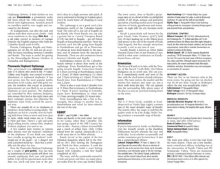 THEHILLCOUNTRY www.lonelyplanet.com
THEHILLCOUNTRY
www.lonelyplanet.com
Orphanage (below). A little further on you
can see Utuwankandu, a prominent rocky
hill from which the 19th-century Robin
Hood–style highwayman, Saradiel, preyed
on travellers until he was caught and exe-
cuted by the British.
At Kadugannawa, just after the road and
railway make their most scenic climbs – with
views southwest to the large Bible Rock – is
a tall pillar erected in memory of Captain
Dawson, the English engineer who built the
Colombo–Kandy road in 1826.
Pasyala, Cadjugama, Kegalle and Kadu-
gannawa are on the A1 and are all acces-
sible by buses travelling between Colombo
and Kandy. The train is useful for getting
to the Henerathgoda Botanic Gardens at
Gampaha, and Kadugannawa.
Pinnewala Elephant Orphanage
This government-run orphanage (adult/child
under 12 Rs 500/250, video camera Rs 500; h8.30am-
5.30pm), near Kegalle, was created to protect
abandoned or orphaned elephants. It has
now grown into the most popular jumbo
attraction in Sri Lanka, and with good rea-
son, for nowhere else except at peraheras
(processions) are you likely to see so many
elephants at close quarters. The elephants
are controlled by their mahouts (keepers),
who ensure they feed at the right times and
don’t endanger anyone, but otherwise the
elephants roam freely around the sanctu-
ary area.
There are usually 60 or so elephants in
residence, from babies to young adults. The
elephants are led to a nearby river for bath-
ing daily from 10am to noon and from 2pm
to 4pm, while meal times are at 9.15am,
1.15pm and 5pm. There’s a café and some
shops selling snacks, camera film, elephant
T-shirts, elephant toys and so on.
A few readers have written to express
their distress over the mahouts’ treatment
of the elephants. If you think you might
have trouble accepting the mahouts’ tradi-
tional use of the goad – an L-shaped tool
with a pointed metal tip – then this is prob-
ably not the place for you.
Near the Pinnewala Elephant Orphanage
are a couple of spice gardens. You can turn
up unannounced and a guide will show you
around, explaining their uses and growth
habits. A tip will be expected and, more often
than not, you’ll end your tour at the gar-
den’s shop for a high-pressure sales pitch. If
you’re interested in buying Sri Lankan spices
you’d be much better off shopping in local
markets.
The orphanage is on a good road a few
kilometres north of the Colombo–Kandy
road. The turn-off is just out of Kegalle on
the Kandy side. From Kandy you can take
a private bus or Central Transport Board
(CTB) bus 662 to Kegalle – get off before
Kegalle at Karandupona junction. From the
junction catch bus 681 going from Kegalle
to Rambukkana and get off at Pinnewala.
It’s about an hour from Kandy to the junc-
tion, and 10 minutes from the junction to
Pinnewala. There are also numerous buses
between Colombo and Kegalle.
Rambukkana station on the Colombo–
Kandy railway is about 3km north of the
orphanage. From Rambukkana get a bus
going towards Kegalle. Trains leave Kandy
at 6.45am (arriving at Rambukkana station
at 8.21am), 10.30am (arriving at 12.13pm)
and 2.15pm (arriving at 3.43pm). Trains for
Kandy leave from Rambukkana at 1.55pm
and 2.25pm.
There is also a train from Colombo Fort
at 11.30am that terminates in Rambukkana
at 1.55pm. If you’re heading to Colombo,
trains leave Rambukkana at 10am and
11.25am, arriving roughly 2½ hours later.
From Anuradhapura take a bus to Ku-
runegala, then change to another bus to
Rambukkana and travel by three-wheeler
the rest of the way.
KANDY
%081 / pop 112,000 / elev 500m
Some say Kandy is the only other real ‘city’
in Sri Lanka, other than Colombo. The
easy-going capital of the Hill Country has
a lot to offer – history, culture, forested hills
and a touch of urban buzz. Only 115km
inland from the capital, climatically it is a
world away due to its 500m altitude.
Kandy served as the capital of the last
Sinhalese kingdom, which fell to the Brit-
ish in 1815 after defying the Portuguese
and Dutch for three centuries. It took the
British 11 years to build a road linking
Kandy with Colombo, a task they finally
completed in 1831.
The town, and the countryside around it,
is lush and green and there are many pleas-
ant walks from the town and further afield.
The town centre, close to Kandy’s pictur-
esque lake set in a bowl of hills, is a delightful
jumble of old shops, antique and gemstone
specialists, a bustling market and a very good
selection of hotels, guesthouses and restau-
rants. As night falls the city becomes eerily
quiet.
Kandy is particularly well known for the
great Kandy Esala Perahera (p167), held
over 10 days leading up to the Nikini poya
(full moon) at the end of the month of Esala
(July/August), but has enough attractions
to justify a visit at any time of year.
Locally, Kandy is known as either Maha
Nuwara (Great City) or just Nuwara (City),
which is what some conductors on Kandy-
bound buses call out.
Orientation
The focus of Kandy is its lake, with the Tem-
ple of the Sacred Tooth Relic (Sri Dalada
Maligawa) on its north side. The city cen-
tre is immediately north and west of the
lake, with the clock tower a handy reference
point. The train station, the market and the
various bus stations and stops are just a
short walk from the lake. The city spreads
into the surrounding hills, where many of
the places to stay are perched, looking down
on the town.
MAPS
The A–Z Street Guide, available at book-
shops such as Vijitha Yapa (right), contains
one of the most detailed maps of Kandy.
The tourist office has maps as well but the
quality tends to be a bit dodgy. Nelles Ver-
lag produces a reasonable map of Kandy.
Information
BOOKSHOPS
If you’re interested in books on Buddhism,
visit the friendly people at the Buddhist
Publication Society towards the east end
of the lake. Local scholars occasionally and
monks sometimes give lectures here. It also
has a comprehensive library.
Cultural Triangle Office (h9am-12.30pm & 1.30-
4pm) Opposite the tourist office, this has a selection of
books for sale on the ancient cities. Kandy, by Dr Anuradha
Seneviratna, is an informative guide to the city’s heritage.
Also available here is The Cultural Triangle, published by
Unesco and the Central Cultural Fund, which provides
good background information on the ancient sites and
monuments.
Mark Bookshop (151/1 Dalada Vidiya) Has a good
selection of books about Sri Lanka, as well as fiction and
nonfiction. It’s poky but the staff are very helpful.
Vijitha Yapa (5 Kotugodelle Vidiya) Good bookshop
selling periodicals, newspapers (including foreign papers)
and assorted fiction and nonfiction.
CULTURAL CENTRES
Alliance Française (%222 4432; allikandy@sltnet.lk;
642 Peradeniya Rd; h8.30am-6pm Mon-Sat) To the
southwest of town, the Alliance hosts film nights (though in
French, the films often have English subtitles), and has books
and periodicals. Good coffee is available. Nonmembers are
welcome to browse in the library.
British Council (%223 4634; enquiries.kdy@british
council.org; 178 DS Senanayake Vidiya; h9.30am-5pm
Tue-Sat) The council has back copies of British newspapers,
CDs, videos and DVDs. Although English instruction is the
main activity, the council sometimes holds film nights,
exhibitions and plays. Nonmembers may read newspapers
on presentation of a passport.
INTERNET ACCESS
There are five or six Internet cafés in the
town centre; the going rate last we checked
was Rs 60 per hour (except at Koffeepot,
where the rate was inexplicably triple).
Café@Internet (77 Kotugodelle Vidiya)
Cyber Cottage (1st fl, 154 Kotugodelle Vidiya)
Koffeepot (Ground fl, The Pub, 36 Dalada Vidiya)
MEDICAL SERVICES
Lakeside Adventist Hospital (%224 6295;
percydias@yahoo.com; 40 Sangaraja Mawatha) If you
need a doctor in Kandy, this hospital offers good, efficient
service.
MONEY
Most major Sri Lankan banks have branches
in town, and offer ATM service.
Bank of Ceylon (Dalada Vidiya)
Commercial Bank (Kotugodelle Vidiya)
Hatton National Bank (Dalada Vidiya)
HSBC (Kotugodelle Vidiya)
POST
The main post office is over the road from
the train station. There are a few smaller,
more central post offices, including one at
the intersection of Kande Vidiya and DS
Senanayake Vidiya. There are numerous
private communications bureaus in town.
DHL (%447 9684; 7 Deva Vidiya) offers domestic and
international courier services at its office opposite the
Cultural Triangle Office.
162 THE HILL COUNTRY •• Kandy THE HILL COUNTRY •• Kandy 163
 
