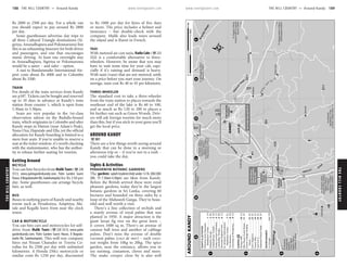 THEHILLCOUNTRY www.lonelyplanet.com
THEHILLCOUNTRY
www.lonelyplanet.com
Rs 2000 to 2500 per day. For a whole van
you should expect to pay around Rs 2800
per day.
Some guesthouses advertise day trips to
all three Cultural Triangle destinations (Si-
giriya, Anuradhapura and Polonnaruwa) but
this is an exhausting itinerary for both driver
and passengers, and one that encourages
manic driving. At least one overnight stay
in Anuradhapura, Sigiriya or Polonnaruwa
would be a saner – and safer – option.
A taxi to Bandaranaike International Air-
port costs about Rs 4000 and to Colombo
about Rs 3200.
TRAIN
For details of the train services from Kandy
see p187. Tickets can be bought and reserved
up to 10 days in advance at Kandy’s train
station from counter 1, which is open from
5.30am to 5.30pm.
Seats are very popular in the 1st-class
observation saloon on the Badulla-bound
train, which originates in Colombo and after
Kandy stops in Hatton (near Adam’s Peak),
Nanu Oya, Haputale and Ella, yet the official
allocation for Kandy boarding is limited to a
mere four seats. If you’re unable to reserve a
seat at the ticket window, it’s worth checking
with the stationmaster, who has the author-
ity to release further seating for tourists.
Getting Around
BICYCLE
You can hire bicycles from Malik Tours(%220
3513; www.palmgardenkandy.com; Palm Garden Guest
House,8BogodawatteRd,Suduhumpola)for Rs 150 per
day. Some guesthouses can arrange bicycle
hire, as well.
BUS
Buses to outlying parts of Kandy and nearby
towns such as Peradeniya, Ampitiya, Ma-
tale and Kegalle leave from near the clock
tower.
CAR & MOTORCYCLE
You can hire cars and motorcycles for self-
drive from Malik Tours (%220 3513; www.palm
gardenkandy.com; Palm Garden Guest House, 8 Bogoda-
watte Rd, Suduhumpola). This well-run company
hires out Nissan Charades or Toyota Co-
rollas for Rs 2500 per day with unlimited
kilometres. A Honda 250cc motorcycle or
similar costs Rs 1250 per day, discounted
to Rs 1000 per day for hires of five days
or more. The price includes a helmet and
insurance – but double-check with the
company. Malik also leads tours around
the island and is fluent in French.
TAXI
With metered air-con taxis, RadioCabs (%223
3322) is a comfortable alternative to three-
wheelers. However, be aware that you may
have to wait some time for your cab, espe-
cially if it’s raining and demand is heavy.
With taxis (vans) that are not metered, settle
on a price before you start your journey. On
average, taxis cost Rs 40 to 45 per kilometre.
THREE-WHEELER
The standard cost to take a three-wheeler
from the train station to places towards the
southeast end of the lake is Rs 60 to 100,
and as much as Rs 120 to 200 to places a
bit further out such as Green Woods. Driv-
ers will ask foreign tourists for much more
than this, but if you stick to your guns you’ll
get the local price.
AROUND KANDY
%081
There are a few things worth seeing around
Kandy that can be done in a morning or
afternoon trip or – if you’re not in a rush –
you could take the day.
Sights & Activities
PERADENIYA BOTANIC GARDENS
The gardens (adult/student/child under 12 Rs 300/200/
200; h7.30am-4.30pm) are 6km from Kandy.
Before the British arrived these were royal
pleasure gardens; today they’re the largest
botanic gardens in Sri Lanka, covering 60
hectares and bounded on three sides by a
loop of the Mahaweli Ganga. They’re beau-
tiful and well worth a visit.
There’s a fine collection of orchids and
a stately avenue of royal palms that was
planted in 1950. A major attraction is the
giant Javan fig tree on the great lawn –
it covers 1600 sq m. There’s an avenue of
cannon ball trees and another of cabbage
palms. Don’t miss the avenue of double
coconut palms (coco de mer) – each coco-
nut weighs from 10kg to 20kg. The spice
garden, near the entrance, allows you to
see nutmeg, cinnamon, cloves and more.
The snake creeper close by is also well
188 THE HILL COUNTRY •• Around Kandy THE HILL COUNTRY •• Around Kandy 189
Around Kandy
ὈὈ
ὈὈ
1
2
3
4
FEDCBA
Polonnaruwa(140km)
Anuradhapura(138km);
Sigiriya(92km);
Dambulla(70km);
Haputale(206km)
Ratnapura(142km);
Ella(133km);
Hatton(75km);
NuwaraEliya(65km);
ToGampola(3km);
Resort(16km)
VictoriaGolf&Country
(2.5km);Galaha(3km)
MeditationCentre
ToNillambe
Colombo(105km)
Kegalle(30km);
(36km)
ToKurunegala
ToMatale(20km);
Centre(6km);
Buddhist
International
ToParamita
ToDigana(10km);
Mahiyangana(60km)
ToHanguranketa(15km);
Elkaduwa(27km)
ToWattegama(5km);
Junction
Perideniya
Embiligama
SarasavUvana
Kandy
Embekka
TalatuOya
Kundasale
Uduwela
Ampitiya
Katugastota
KANDY
Footbridge
Dam
Sanctuary
Udawattakelle
Peradeniya
Gardens
Botanic
KnucklesRange
li
Mahawe
Ganga
Ganga
M
ahaweli
Ganga
M
ahaweli
SeeKandyMap(pp164-5)
Map(p190)
BotanicGardens
SeePeradeniya
A26
A26
A10
A1
A5
Rd
Oya
-Talatu
itiya
Amp
14
9
8
6
5
3
1
4
7
16
12
15
13
10
11
2
ENTERTAINMENT
16
15
14
13
12
11
10
SLEEPING
9
8
7
6
5
4
3
2
1
SIGHTS&ACTIVITIES
LeGarage..........................(see10)
MahaweliReachHotel.........D1
GemInnII............................E2
ForestGlen..........................D1
Earl'sRegency......................E2
Home...............................E4
DreamCottageHoliday
BlueHavenGuestHouse......D1
AmayaHills.........................C3
UniversityofPeradeniya........C3
TeaMuseum.........................D3
MeditationCentre..............E2
SriJemiesonInternational
RiversideElephantPark..........C2
LankatilakeTemple................B4
KandyGarrisonCemetery......C2
GadaladeniyaTemple............A3
EmbekkaDevale....................B4
MeditationCentre.............C4
DhammaKutaVipassana
AROUNDKANDY2miles0
4km0
 