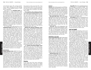 THEHILLCOUNTRY www.lonelyplanet.com
THEHILLCOUNTRY
www.lonelyplanet.com
in the Kandy region. The carvings include
swans, eagles, wrestling men and dancing
women. A local elephant perahera is held
here in September.
From here to the Lankatilake Temple (ad-
mission Rs 100) is a 1.5km stroll along a path
through the rice paddies until you see the
blue temple loom on the left. From Kandy
you can go directly to the Lankatilake Tem-
ple on bus 666 or take a Kiribathkumbara or
Pilimatalawa bus from the same stop as the
Embekka buses. It’s a Buddhist and Hindu
temple with fine views of the countryside,
featuring a Buddha image, Kandy-period
paintings, rock-face inscriptions and stone
elephant figures. A caretaker will unlock the
shrine if it’s not already open. A perahera is
held here in August.
It’s a further 3km walk from here to the
GadaladeniyaTemple (admissionRs100), or you can
catch a bus from Kandy (bus 644, among
others, will take you there). Built on a rocky
outcrop and covered with small pools, the
temple is reached by a series of steps cut
into the rock. This Buddhist temple with a
Hindu annexe dates from a similar period
to that of the Lankatilake Temple and the
Embekka Devale. A moonstone (carved
stone ‘doorstep’) marks the entrance. The
shrine’s murals and some of the statues
have been nicely restored. A resident artist
will be happy to show you around.
The main Colombo–Kandy road is less
than 2km from Gadaladeniya Temple –
you reach the road close to the 105km post.
It’s a pleasant stroll, and from the main road
almost any bus will take you to the Perad-
eniya Botanic Gardens or on to Kandy.
MEDITATION
Nilambe Meditation Centre (%077 775 7216; upul
nilambe@yahoo.com), close to Nilambe Bungalow
Junction about 13km south of Kandy, can
be reached by bus (catch a Delthota bus via
Galaha and get off at Office Junction; the trip
takes about an hour). It’s a pretty spot, with
great views. There’s a daily schedule of medi-
tation classes, and basic accommodation for
about 40 people. You can stay for Rs 400 per
day (including food), and although blankets
are supplied you may wish to bring a sleep-
ing bag. There’s no electricity, so bring a
torch. To reach Nilambe from Office Junc-
tion you have a steep 3km walk through tea
plantations (or a three-wheeler may be at
the junction to take you for Rs 150). A taxi
to/from Kandy costs Rs 750. The road up to
the centre is a narrow, partially sealed track,
so you might want to summon a van rather
than a sedan.
Near Ampitiya, 4km southeast of Kandy,
the Sri Jemieson International Meditation Centre
(%222 5057; Ampitiya Samadhi Mawatha) runs free
five- and 10-day courses. Phone to find out
when the next course starts. There are eight
rooms for male students only – this is a
monastery and temple. Women must stay
off-campus but are welcome to meditate
here during the day. To get here catch a Ta-
latu Oya bus from the clock tower bus stop
in Kandy. Look for the sign on the right-
hand side about 3km along the Ampitiya–
Talatu Oya road. There’s a 1.2km walk up
a winding track to the centre.
Dhamma Kuta Vipassana Meditation Centre
(%223 4649; www.beyondthenet.net/dhammakuta;
Mowbray, Hindagala) offers free 10-day courses
following the SN Goenka system of medi-
tation, but you must book – you can’t just
turn up. There’s dorm accommodation
for about 90 students, with separate male
and female quarters. Retreat schedules are
posted at the Buddhist Publication Society
in Kandy. Take a Mahakanda-bound bus
from the clock tower bus stop in Kandy
and get off at the last stop. There’s a small
sign at the bottom of the track to the cen-
tre. It’s a very steep 2km walk, or you can
catch a three-wheeler for Rs 150. A taxi
from Kandy should cost Rs 400 to 500.
The Paramita International Buddhist Centre
(%257 0732) at the top of the Bolana Pass,
1km past Kadugannawa on the Colombo
road, is another meditation centre. It runs
two free fortnight-long meditation pro-
grams per month, starting every second
Saturday. It has clean accommodation for
15 people (men and women), lush gardens
and a library. A typical day kicks off at 4am.
Several teachers, including a Dutch monk,
lead courses in SN Goenka’s Vipassana. A
three-wheeler from here to Kadugannawa’s
train or bus stations will cost Rs 50.
Sleeping
If you want quiet days spent wandering
along shaded tracks, with views of rolling
hills, then stay just out of Kandy. It’s always
easy to get into town should you want to – a
taxi or three-wheeler is never far away.
BUDGET
GemInnII (%2224239;www.geminn.com;102/90Hewa-
heta Rd, Talwatta; r Rs 600-1400) About 2.5km south-
east of Kandy’s town centre, this guesthouse
is perched on a hillside with wonderful views
over the Mahaweli Ganga and the Knuckles
Range. There are seven rooms, all looking
a bit tired; most have their own balcony.
There’s a large garden and good food.
Blue Haven Guest House (%223 2453; bluehav
travels@sltnet.lk; 30/2 Poorna Lane; s Rs 500-800, d Rs 1000-
1200; i) On the north side of the Udawat-
takelle Sanctuary in Kandy, each of the five
rooms has florid décor, hot water and a
large airy balcony overlooking the jungle
setting. The owner can arrange road trips
and walks around Kandy and into the
Knuckles Range.
Forest Glen (%222 2239; forestglen@ids.lk; 150/6
Lady Gordon’s Dr, Sri Dalada Thapowana Mawatha; r Rs 900-
1500;a) Tucked away on a winding road on
the edge of Udawattakelle Sanctuary, this
is a welcoming guesthouse with good food.
The eight rooms feature fans, spotless bath-
rooms and views over a leafy little valley.
Rooms with balconies cost the most.
MIDRANGE & TOP END
DreamCottageHolidayHome (%071283626;siribas@
sltnet.lk; Uduwela; s/d Rs 1500/1800) This modern
villa is 10km south of Kandy (the road here
leads through tea estates), set in the country-
side at the foot of the Uragala Range. It has
intriguing architecture, incorporating two
huge boulders, and are three rooms, or you
can rent out the whole place for Rs 5000 –
it has room for eight. There are frequent
minibuses from the clock tower to Uduwela;
from there a three-wheeler costs Rs 350. It’s
on the site of the former Metiyagulla Tea
Estate, so ask for that name if no-one in
Uduwela seems to have heard of the place.
Mahaweli Reach Hotel (%074 472727; www.ma
haweli.com; 35 PBA Weerakoon Mawatha; s/d US$135/150,
ste US$250-500; as) Vying for the honour
of being Kandy’s best hotel, this palatial
white building occupies a beautiful spot on
the banks of the Mahaweli Ganga north of
town. The 115 spacious rooms have recently
been renovated. Facilities include elegant
restaurants, tennis and squash courts and a
particularly nice swimming pool. Interna-
tional cricket teams stay here, and the hotel
sometimes hosts concerts (jazz or classical
music, typically).
Amaya Hills (%223 3521; amayahills@amayaresorts
.com; Heerassagala; r/ste US$96/184; as) This
imposing, V-shaped hotel sits on a grassy
slope high in the hills, 20 minutes’ drive
southwest of Kandy. The rooms are decor-
ated with Kandyan craftwork, and there’s
an inviting pool with superb views and a
well-equipped Ayurvedic centre, which is
also open to nonguests. A disco, Le Garage,
is open Saturday nights only.
Earl’s Regency (%242 2122; erhotel@sltnet.lk; s/d
US$120/140; ais) Near Kundasale, this
is a substantial hotel with all mod cons,
great views and immaculate rooms. The
rooms have a slick black bathroom and
polished floorboards, and most have a bal-
cony. The only drawback is that it’s very
popular with tour groups, and since there
are no restaurants nearby, you may find
yourself queuing for buffet meals.
EAST OF KANDY
Most travellers from Kandy go west to Col-
ombo, north to the ancient cities or south to
the rest of the Hill Country. It’s also possible
to go east to Mahiyangana, beyond which
you will find Badulla on the edge of the
Hill Country and Monaragala on the way
to Arugam Bay, Gal Oya National Park and,
further north, Batticaloa on the east coast;
all are reachable by bus from Kandy.
The Buddha is said to have preached at
Mahiyangana and there’s a dagoba here to
mark the spot. There are two roads to Ma-
hiyangana, on either side of the Mahaweli
Ganga and the Victoria and Randenigala
Reservoirs. The A26 north road goes past
the Victoria Golf Club and the Victoria Res-
ervoir to Madugoda, before twisting through
no less than 18 hairpin bends, a dramatic
exit from the Hill Country to the Mahaweli
lowlands and the dry-zone plains. From the
top you have a magnificent view of the Ma-
haweli Development Project. It makes for
one of the country’s hairiest bus rides – on
the way up you worry about overheating
and on the way down you try not to think
about the brakes. You usually pass at least
one 4WD or truck that didn’t make it and
that now lies in the jungle beneath.
Drivers prefer the road along the south-
ern shores of the Victoria and Randenigala
Reservoirs, which is much faster and in
better condition. This road closes at dusk,
however, because wild elephants from the
192 THE HILL COUNTRY •• Around Kandy THE HILL COUNTRY •• East of Kandy 193
 