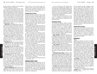 THEHILLCOUNTRY www.lonelyplanet.com
THEHILLCOUNTRY
www.lonelyplanet.com
Head to Dikoya (see right) if you’re seeking
midrange and top-end choices.
Out of pilgrimage season the bus driver
may dump you in Dalhousie’s bare main
square, but during the season the buses stop
near the beginning of the walk. In the season
there are a few tea shops, some of which stay
open all night, where you can get something
to eat, buy provisions for the climb, or get
a place to sleep (before you start the climb).
About 1.5km before you get to the place
where the buses stop, there are a handful of
guesthouses (on your left as you approach
Adam’s Peak). Most are open only during
the pilgrimage season.
White House (s/d Rs 400/500) About 100m be-
yond the River View Wathsala Inn (below),
this newer guesthouse has basic but clean
rooms. It also has friendly owners who not
only lead Adam’s Peak climbs but can take
visitors trekking down the opposite side of
the peak to Ratnapura. Like many guest-
houses here it opens only during the main
tourist season (December to May). You can
swim in the river behind the guesthouse.
Sri Pale (s/d Rs 400/600) The four rooms here
are very rustic but have a nice location by a
small river. The hosts are a congenial local
farming family. It’s open only during the
pilgrimage season.
YellowHouse (%/fax051-2223958;s/dRs400/500)
Continuing with the colour/name theme,
this place next to Sri Pale offers 12 basic
rooms, which are open seasonally.
PunsisiRest (%070521101;rRs400) Further up
the road, closer to the bus stop and above
a shop, Punsisi has nine small rooms with
hot water. The rooms on the top floor are
the best but the stairs are steep and narrow.
This one is usually open year-round.
Green House (%051-222 3956; r Rs 400) This is
across the bridge at the start of the walking
path, and, yes, it’s painted green. There are
simple clean rooms in a characterful little
house. There’s also a pretty garden and the
host can prepare a herbal bath (Rs 150)
for an après-pilgrimage soak. The manage-
ment offers an ‘Adam’s Peak full-service
package’ for Rs 2000 that includes a night’s
accommodation, meals and guided climb.
It’s open seasonally.
River View Wathsala Inn (%051-222 5261; www
.wathsalainn.net; r Rs 800-2000) This modern, ram-
bling place has 14 large rooms with hot
water, and unlike most of the other Dal-
housie places it’s open year-round. The
cheapest rooms have shared bathrooms.
The recently expanded restaurant here is
popular with tour groups. Rafting and ca-
noeing trips can be arranged.
Getting There & Away
Reaching the base of Adam’s Peak is quite
simple, and if you’re making a night ascent
you’ve got all day to arrive. Buses run to
Dalhousie from Kandy (from the Goods
Shed bus station), Nuwara Eliya and Col-
ombo in the pilgrimage season. Other-
wise, you need first to get to Hatton or to
Maskeliya (which is about 20km along the
Hatton–Dalhousie road).
Throughout the year there are service to
Hatton from Colombo, Kandy (three hours)
or Nuwara Eliya. There are also some direct
buses from Nuwara Eliya and Colombo to
Maskeliya, which enables you to avoid stop-
ping in Hatton, if you wish.
There are buses from Hatton to Dal-
housie via Maskeliya every 30 minutes in
the pilgrimage season (CTB/private bus
Rs 28/40, two hours). Otherwise, you have
to take a bus from Hatton to Maskeliya
(Rs 12, last departure about 7pm), then
another to Dalhousie (Rs 12, last depar-
ture about 8.30pm). There are usually hotel
touts on, in, above and beside the bus when
it terminates at Dalhousie.
The Podi Menike and Udarata Menike
trains from Colombo arrive in Hatton at
11.30am and 2.15pm, respectively. These
trains continue to Nanu Oya (for Nuwara
Eliya), as do the local trains that leave Hat-
ton at 7.35am and 4.20pm. In the other
direction (to Colombo) the Podi Menike
passes through Haputale and Nanu Oya
and reaches Hatton at 2.13pm; the Udarata
Menike leaves Hatton at 10.55am. Mail
train 46 leaves at 10.52pm.
A taxi from Hatton to Dalhousie should
cost Rs 600 to 700.
AROUND ADAM’S PEAK
Other than making the pilgrimage up the
famous peak, visitors to the area can ar-
range easier hikes through forests and con-
necting tea plantations in Dikoya, Hatton
and Maskeliya, or do a little boating and
fishing on the Castlereagh or Maussakelle
Reservoirs. Local tea-estate bungalows can
handle the arrangements.
A few tea factories in these districts also
offer tours and cuppings (tea tastings). The
charming19th-centuryAnglicanchurchbuilt
on a promontory overlooking the Castlereagh
Reservoir is worth a visit for its quaint stone
architecture, tiny but atmospheric colonial
cemetery and sweeping views of the reservoir
and adjoining tea plantations.
Hatton, the main train junction in the
area, is a bustling tea-trading town with
narrow, crowded streets, a market and a few
drinking houses.
Sleeping & Eating
At elevations of around 1200m to 1400m,
the area around Dikoya has the Hill Coun-
try’s best selection of converted tea-estate
bungalows. There are a couple of grimy
local inns near the train station in Hatton
and one or two in Maskeliya, but these are
best avoided except as a last resort. If you
have your own transport it is possible to do
Adam’s Peak from Dikoya without needing
to stay overnight in Dalhousie.
Upper Glencairn (%051-222 2348; Dikoya; s/d
Rs 1250/1500) A grand old place, built in 1906,
surrounded by gardens and a working tea
estate. The five rooms all have attached hot-
water bathrooms. There’s a bar and leather
couches to sink into in the lounge. Meals are
available (breakfast Rs 150, à la carte lunch
and dinner around Rs 300 per dish).
Lower Glencairn (%051-222 2342; Dikoya; s/d
Rs 1250/1500) Below the main road, this one is
rather jaded and shabby compared with its
Upper counterpart, but the garden is nice,
as are the views. Meals aren’t served here
but rather at Upper Glencairn, a short walk
away.
Castlereagh Family Cottages (%051-222 3607;
castle@sltnet.lk; Norton Bridge Rd, Dikoya; cottages Rs 2500-
5000) Further along the road to Hatton, look
for the sign for this place just after a bridge.
The cottages are in a lovely spot under euca-
lyptus trees on the edge of the Castlereagh
Reservoir. The smaller cottage has a double
bed and a room with two bunks. The big-
ger one has three double rooms, plus a kids’
room that could fit six to 10. Both have kitch-
ens and hot water, and are nicely decorated.
Tea Trails (%011-230 3888, 051-492 0401; www.tea
trails.com;Dikoya;rUS$188-240,steUS$236-405) Partially
owned by Dilmah Tea, one of Sri Lanka’s
largest tea companies, Tea Trails comprises
a collection of four colonial-style bungalows
built for British tea-estate managers in the
late 19th and early 20th centuries. Com-
pletely refurbished and opened to visitors
in 2005, the bungalows feature four to six
large bedrooms each, along with spacious
dining and living areas, verandas and gar-
dens with views over Castlereagh Reservoir.
Rates include sumptuous Western and Sri
Lankan meals prepared by a professional resi-
dent chef, along with complimentary wines
and single-estate teas. Also on staff are an
experienced guide who can lead hikes from
bungalow to bungalow (or beyond), and a
tea expert who can enlighten guests on the
processes involved in growing, picking and
curing Ceylon tea.
Getting There & Away
Upper and Lower Glencairn and Castle-
reagh Family Cottages are along the main
road between Hatton and Dikoya and can
thus be reached by bus. Tea Trails will ar-
range pick-up for its guests in Colombo,
Kandy or Hatton. A taxi from Hatton to
any of these accommodations should cost
around Rs 700 to 900.
KITULGALA
%036
Southwest of Kandy and north of Adam’s
Peak, Kitulgala’s main claim to fame is that
David Lean filmed his 1957 Oscar-winning
epic Bridge on the River Kwai here. You
can walk down a paved pathway to the
site where the filming took place along the
banks of the Kelaniya Ganga. The pathway
is signposted on the main road, about 1km
from Plantation Hotel in the direction of
Adam’s Peak. It is virtually impossible to
head down the path without attracting an
entourage of ‘guides’ who expect a consid-
eration for their troubles. If you know the
film you’ll recognise some of the places.
Kitulgala’s second claim to fame is white-
water rafting along the Kelaniya Ganga. The
typical trip takes in seven Class 2–3 rapids
in 7km for US$30 per person, including
transport and lunch. Experienced rafters
can opt for more difficult Class 4–5 rapids
by special arrangement. You can organise
this through Rafter’s Retreat (p198) or
Plantation Hotel (p198).
The Kelaniya Ganga also has some good
swimming spots – a popular hole is beside
Plantation Hotel.
196 THE HILL COUNTRY •• Around Adam’s Peak THE HILL COUNTRY •• Kitulgala 197
 