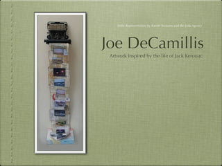 Artist Representation by Karole Sessums and the Lola Agency




Joe DeCamillis
 Artwork Inspired by the life of Jack Kerouac
 