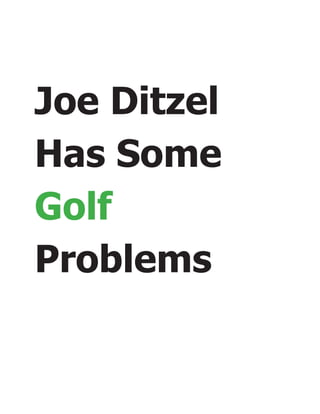 Joe Ditzel
Has Some
Golf
Problems
 
