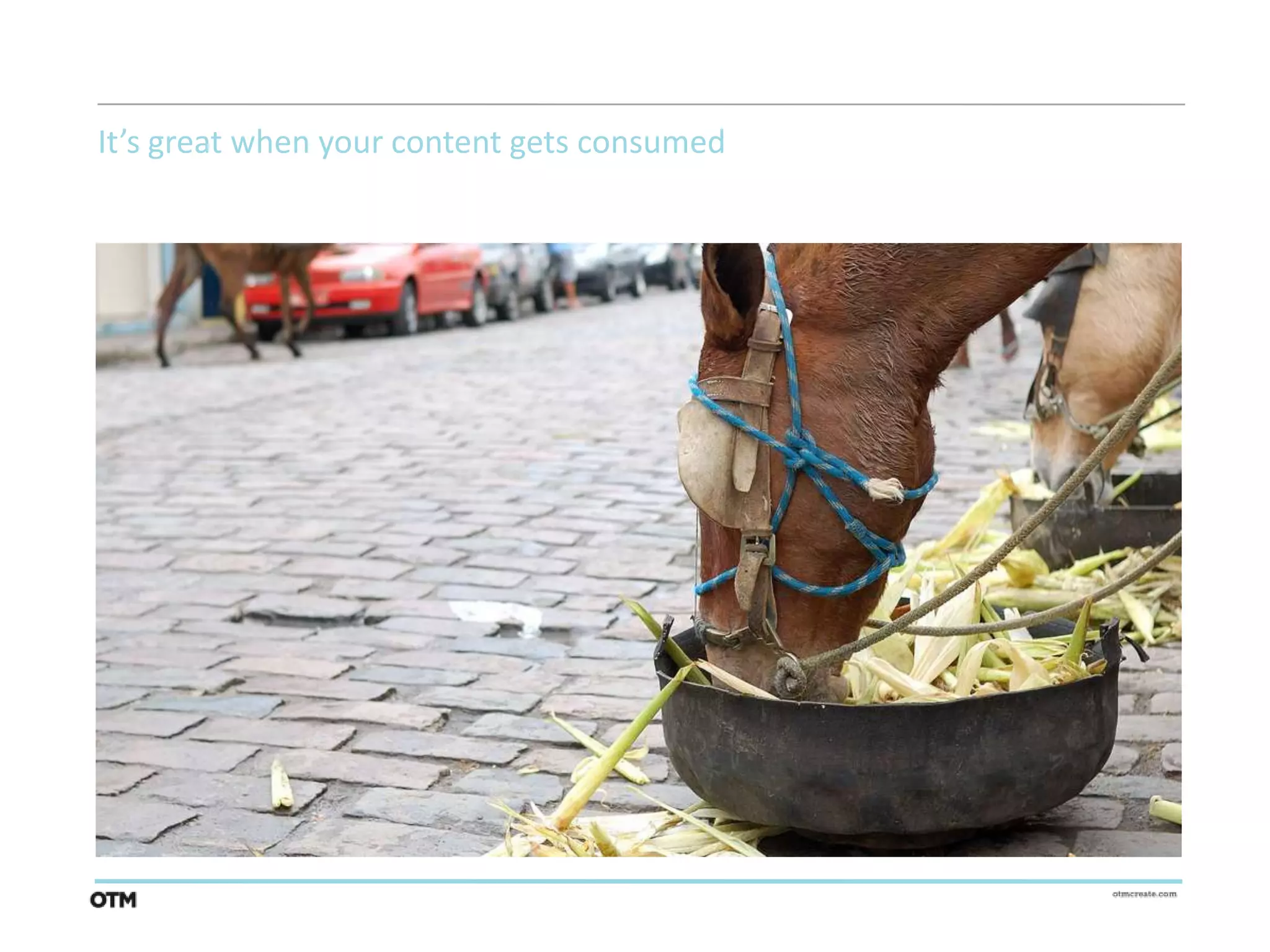 It’s great when your content gets consumed
 