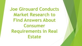 Joe Girouard Conducts
Market Research to
Find Answers About
Consumer
Requirements in Real
Estate
 