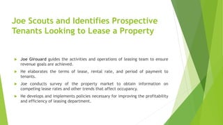 Joe Scouts and Identifies Prospective
Tenants Looking to Lease a Property
 Joe Girouard guides the activities and operati...