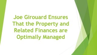Joe Girouard Ensures
That the Property and
Related Finances are
Optimally Managed
 