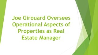 Joe Girouard Oversees
Operational Aspects of
Properties as Real
Estate Manager
 