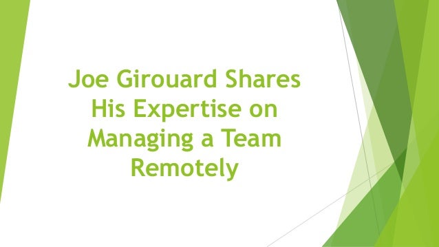 Joe Girouard Shares
His Expertise on
Managing a Team
Remotely
 