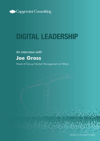 An interview with

Joe Gross
Head of Group Market Management at Allianz

Transform to the power of digital

 