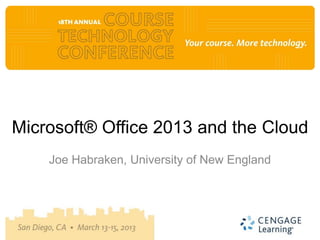 Microsoft® Office 2013 and the Cloud
    Joe Habraken, University of New England
 