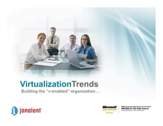VirtualizationTrends
Building the “v-enabled” organization…
 