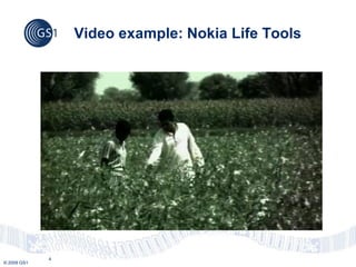 Video example: Nokia Life Tools




             4
© 2009 GS1
 