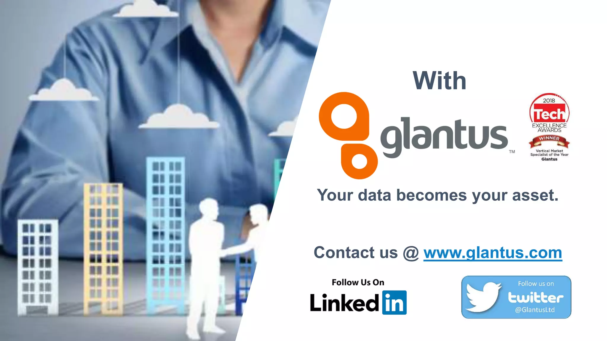 Your data becomes your asset.
Contact us @ www.glantus.com
With
 