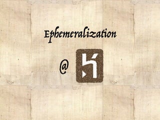 Ephemeralization
@
 