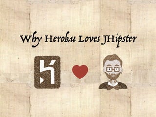Why Heroku Loves JHipster
 
