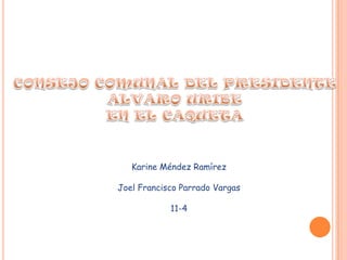 CONSEJO COMUNAL DEL PRESIDENTE ALVARO URIBE  EN EL CAQUETA  Karine Méndez Ramírez Joel Francisco Parrado Vargas 11-4 