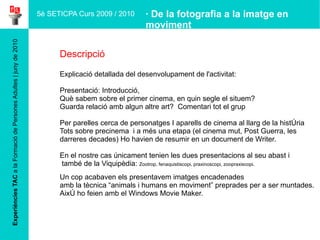Experiències TAC  a la Formació de Persones Adultes | juny de 2010 Descripció Explicació detallada del desenvolupament de l'activitat: Presentació: Introducció,  