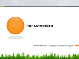 Audit Methodologies Joel Friedlaender Manager, Development & Support 