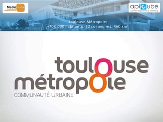 Toulouse	
  Métropole:	
  	
  
+700	
  000	
  habitants,	
  37	
  communes,	
  460	
  km²	
  
 