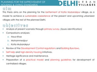 This thesis aims on the planning for the betterment of Kotla Mubarakpur village, as a
model to achieve a sustainable coexi...