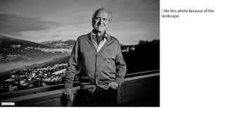 I like this photo because of the
landscape.
 