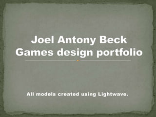 All models created using Lightwave.
 